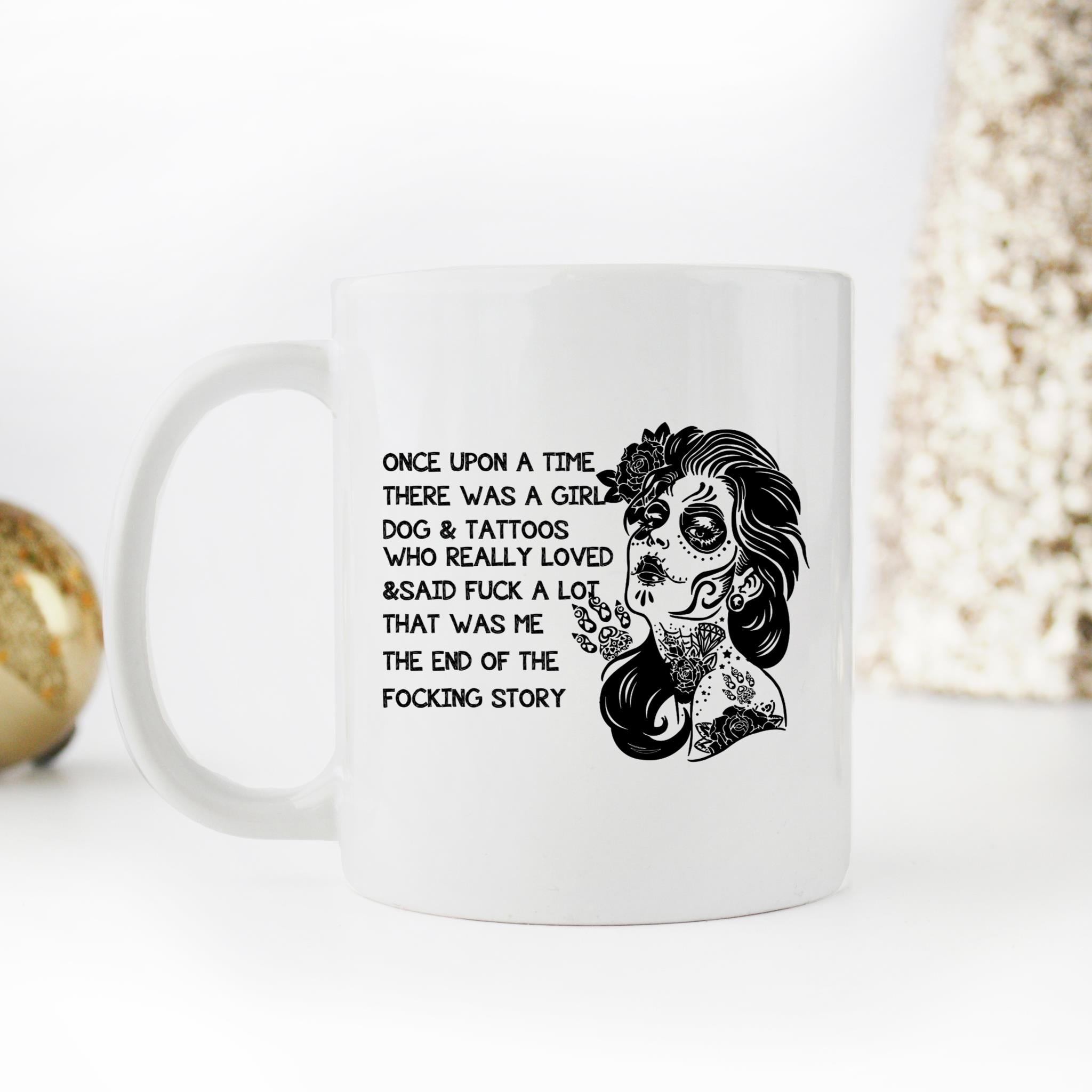 Skitongifts Coffee Mug Funny Ceramic Novelty M46-LH181221-Once Upon A Time There Was A Girl Who Really Loved Dogs And Tattoos TLHbhir