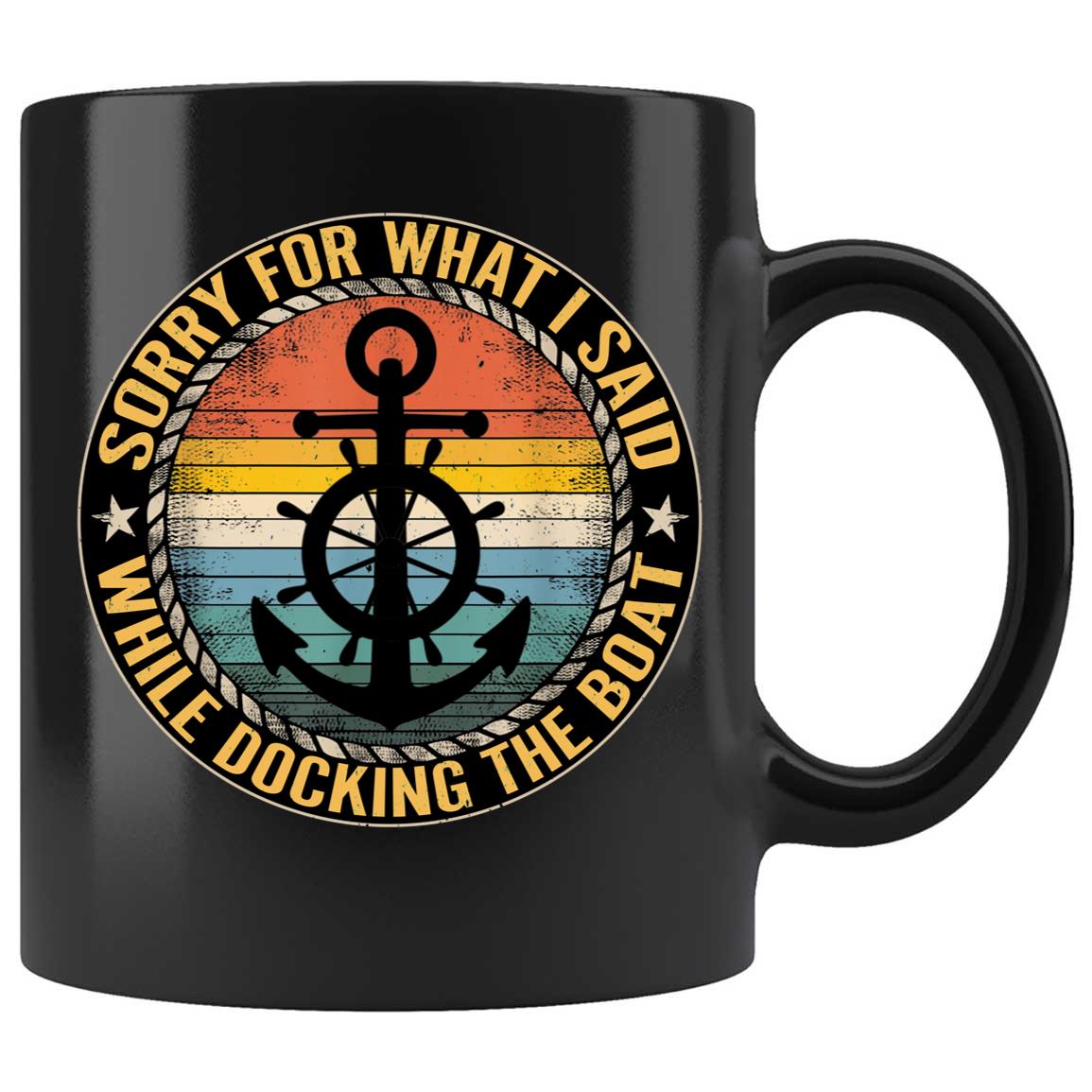 Skitongifts Coffee Mug Funny Ceramic Novelty M48-NH081221-Sorry For What I Said While Docking The Boat Boating 3Lc4Fl1