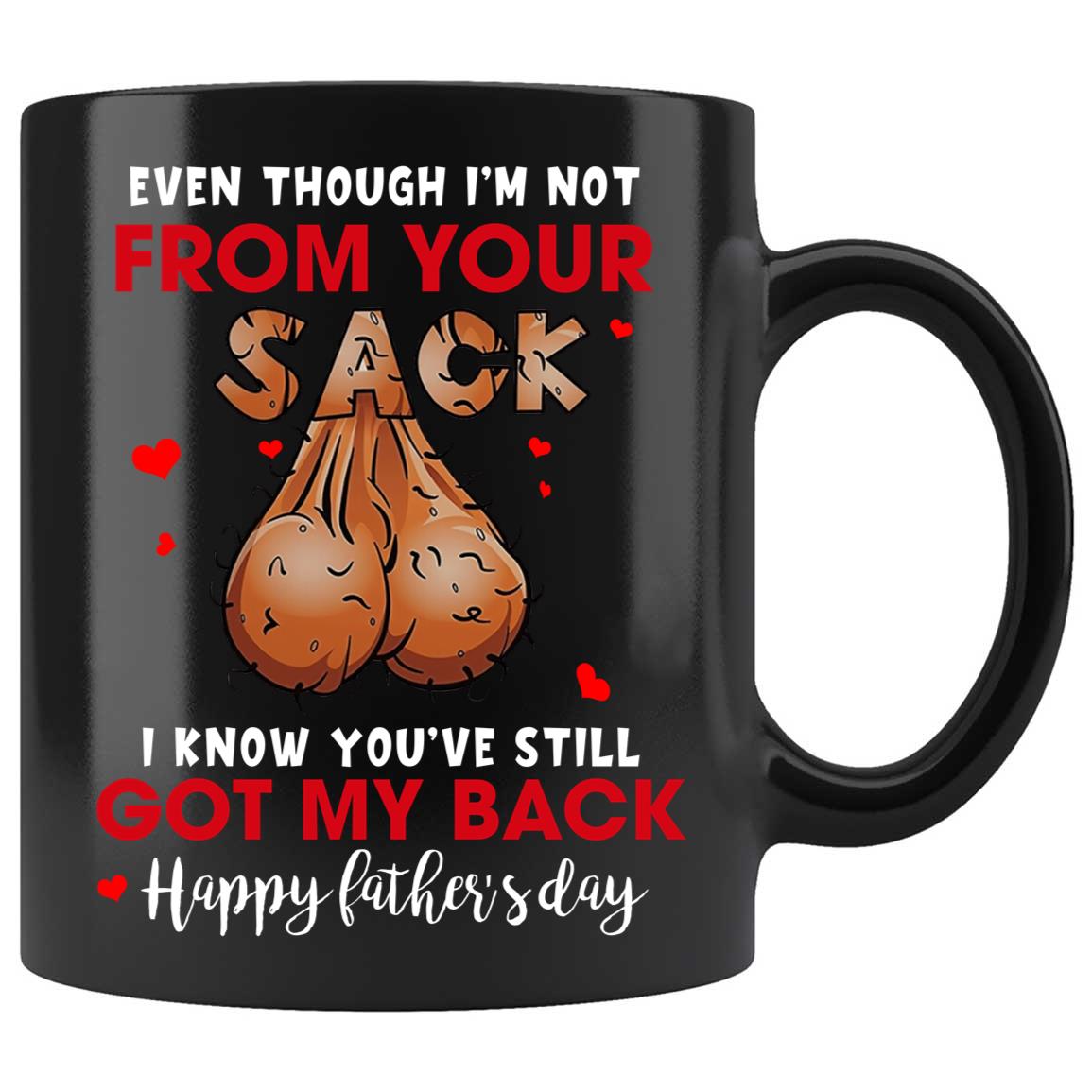 Skitongifts Coffee Mug Funny Ceramic Novelty M54-NH141221-Even Though I'm Not From Your Sack I Know You've Still Got My Back Father's Day Ejnkj51