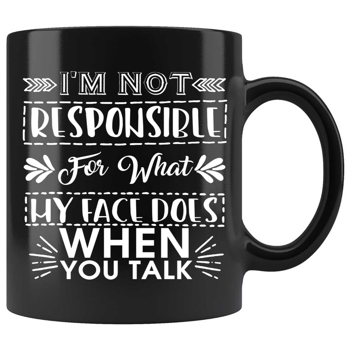 Skitongifts Coffee Mug Funny Ceramic Novelty M93-NH261221-I'm Not Responsible For What My Face Does When You Talk Expeisq