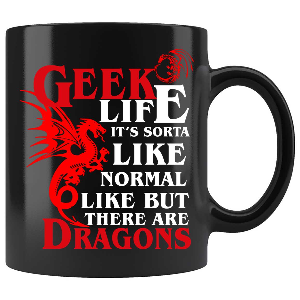 Skitongifts Coffee Mug Funny Ceramic Novelty M97-NH271121-Geek Life It's Like Normal Life Except With Dragons Gsx6Ima