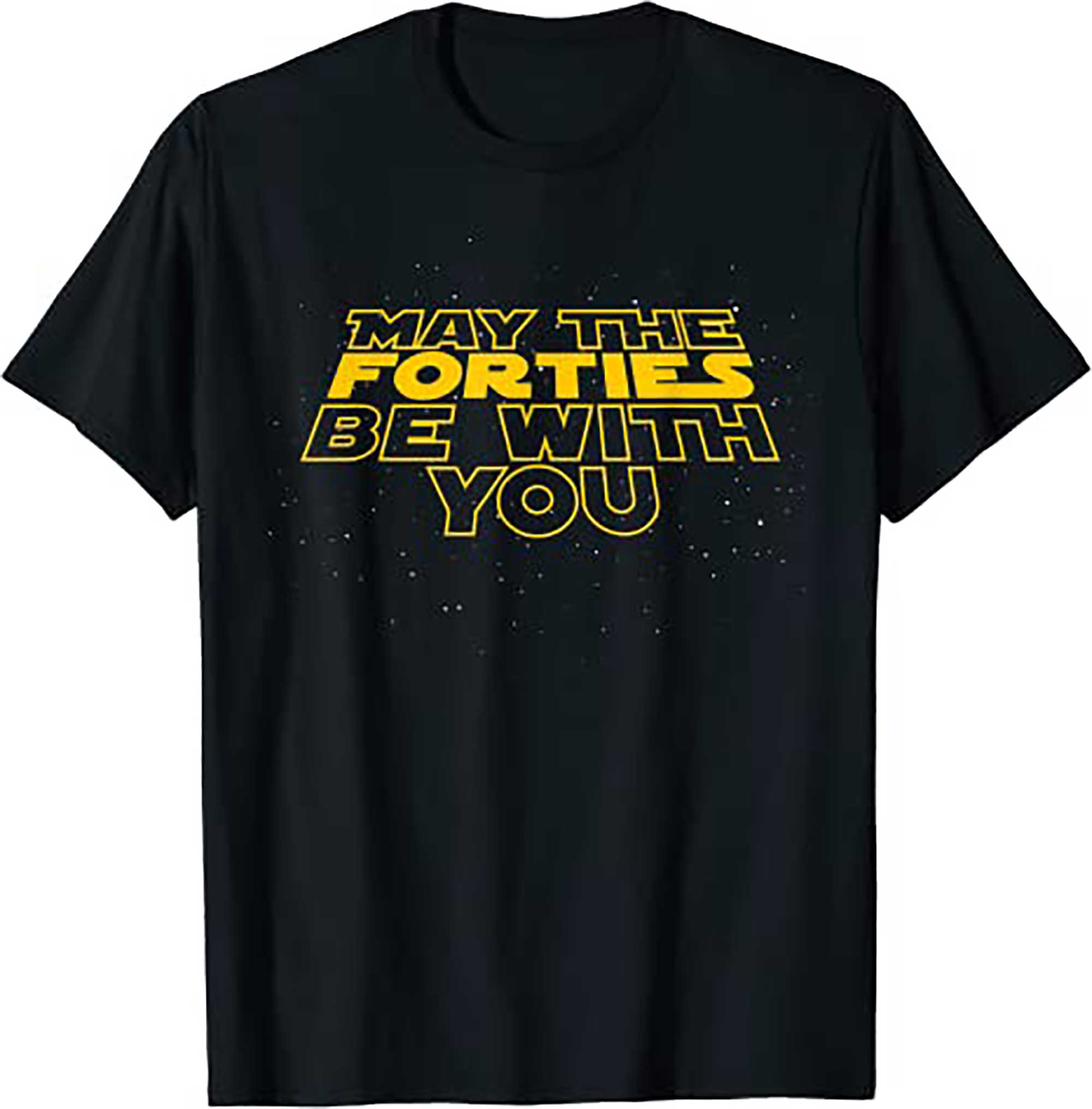 May the Forties Be With You Funny 40th Birthday Gift T Shirt T Shirt