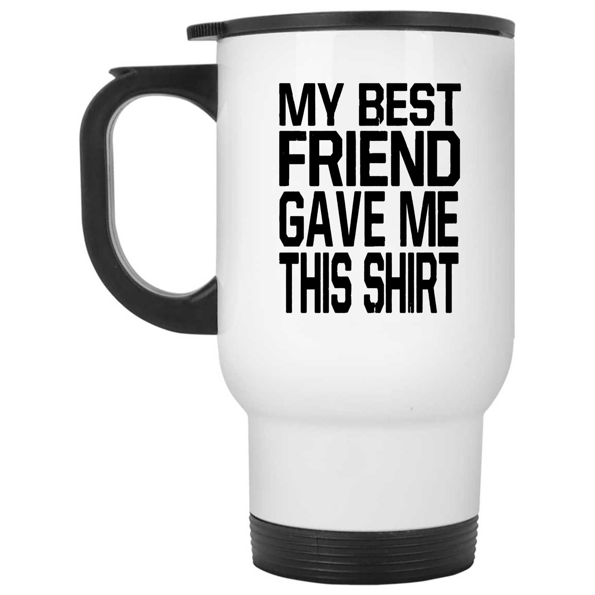 Skitongifts Funny Ceramic Novelty Coffee Mug Mybestfriendgavemethisshirt s45NRew