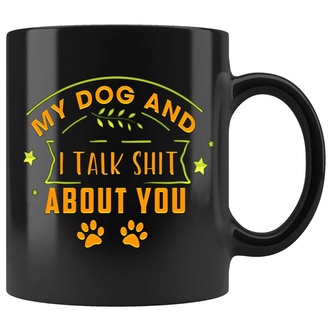 Skitongifts Coffee Mug Funny Ceramic Novelty NH040122-My Dog And I Talk Shit About You Dog Sarcasm Dog Owner 73Ioosb