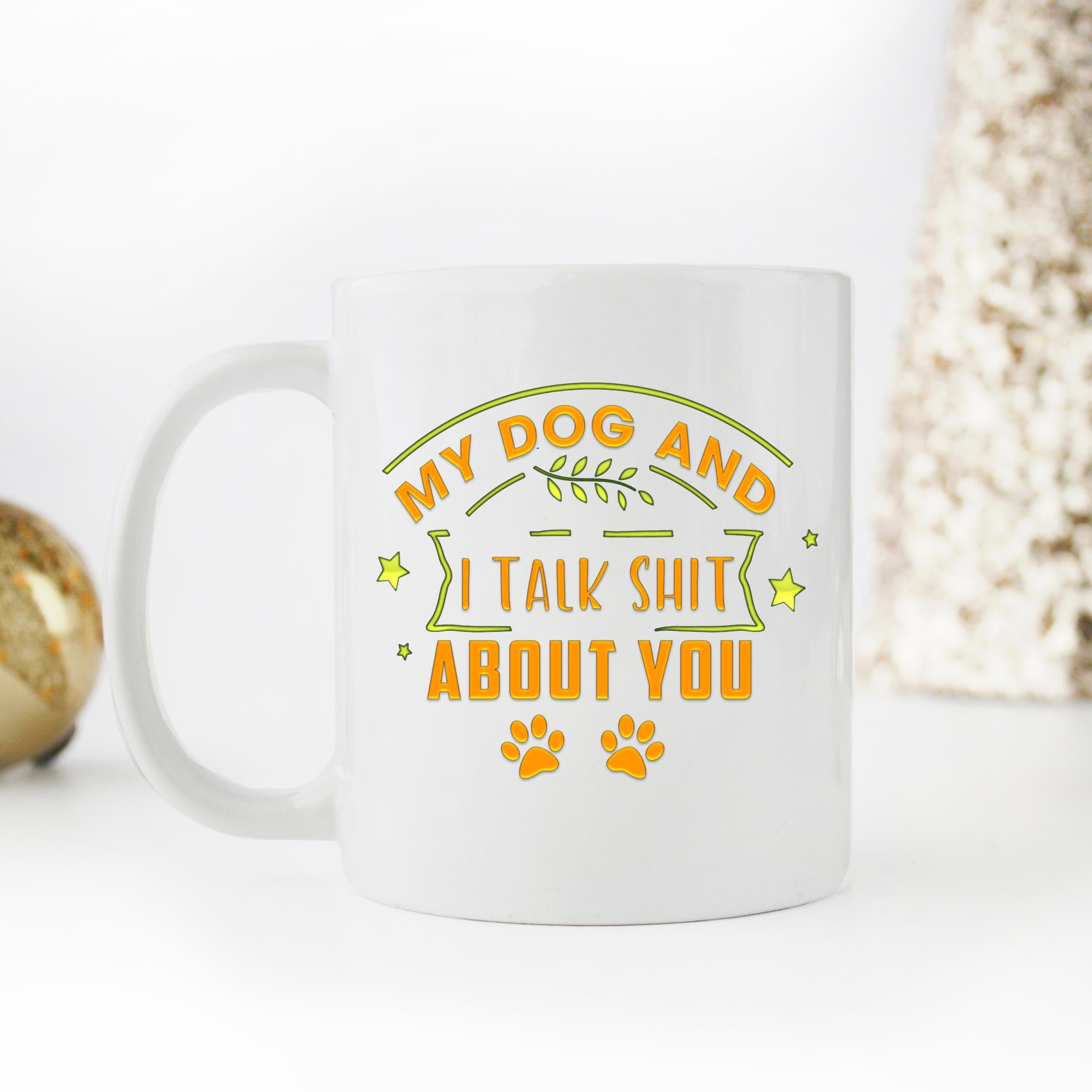 Skitongifts Coffee Mug Funny Ceramic Novelty NH040122-My Dog And I Talk Shit About You Dog Sarcasm Dog Owner 73Ioosb