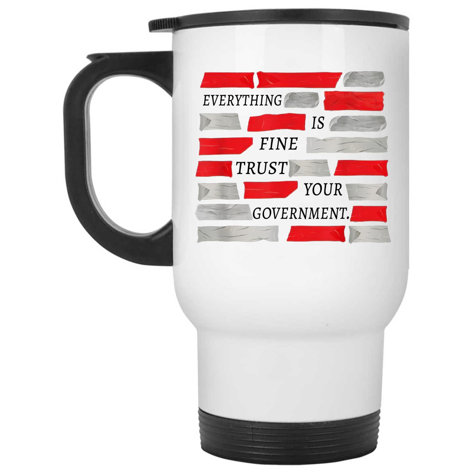 Skitongifts Coffee Mug Funny Ceramic Novelty NH051221-Everything Is Fine, Trust Your Government Gzus5Lc
