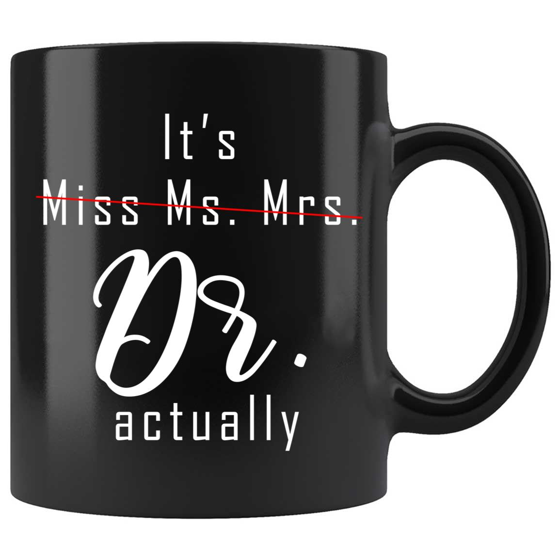 Skitongift Coffee Mug Funny Ceramic Novelty NH07012022-It's Miss Mrs Ms Dr Actually, Funny Doctor, PHD Graduation YEAUTPx