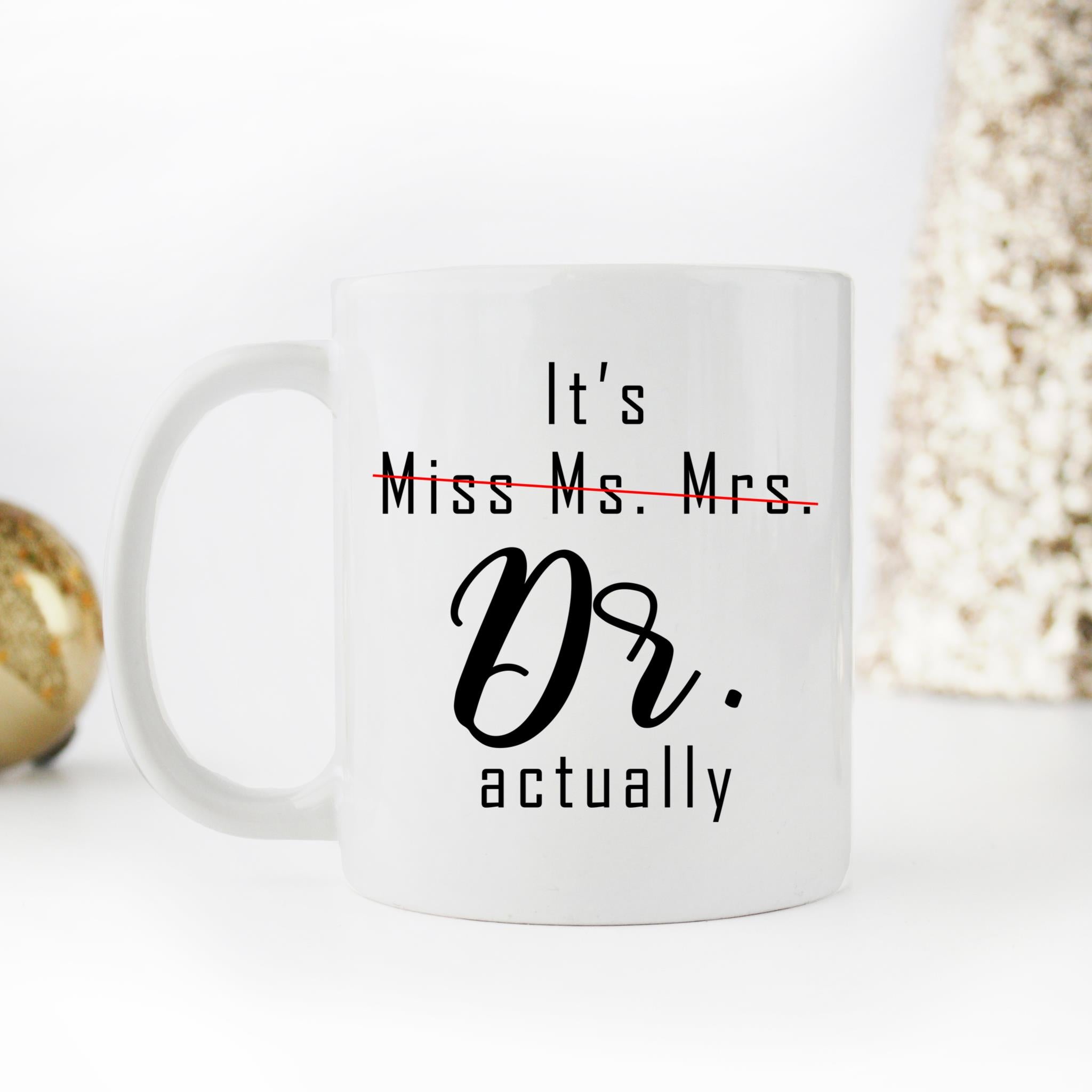 Skitongift Coffee Mug Funny Ceramic Novelty NH07012022-It's Miss Mrs Ms Dr Actually, Funny Doctor, PHD Graduation YEAUTPx