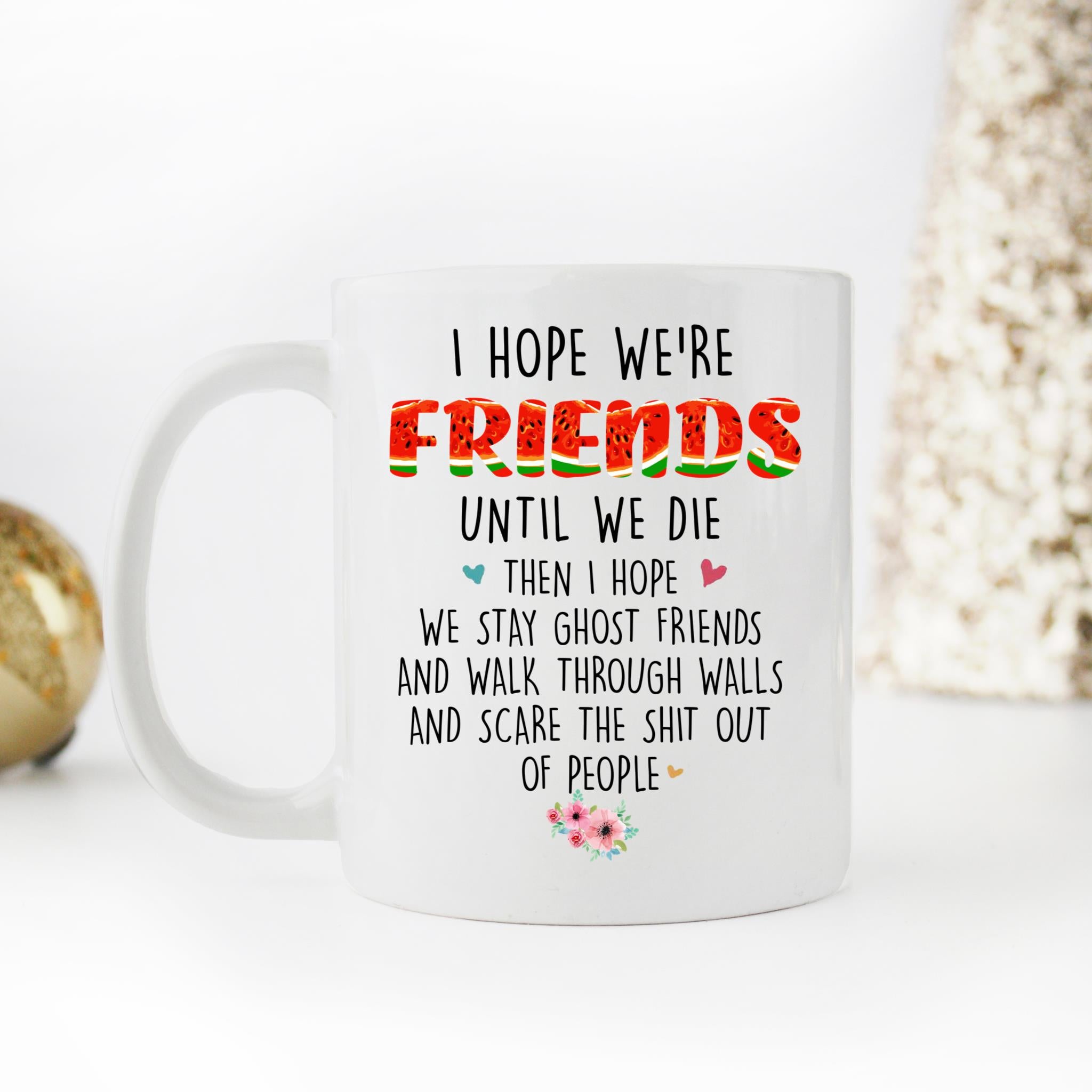 Skitongift Coffee Mug Funny Ceramic Novelty Nh08012022-I Hope We're Friends Until We Die Pz2Lwzq