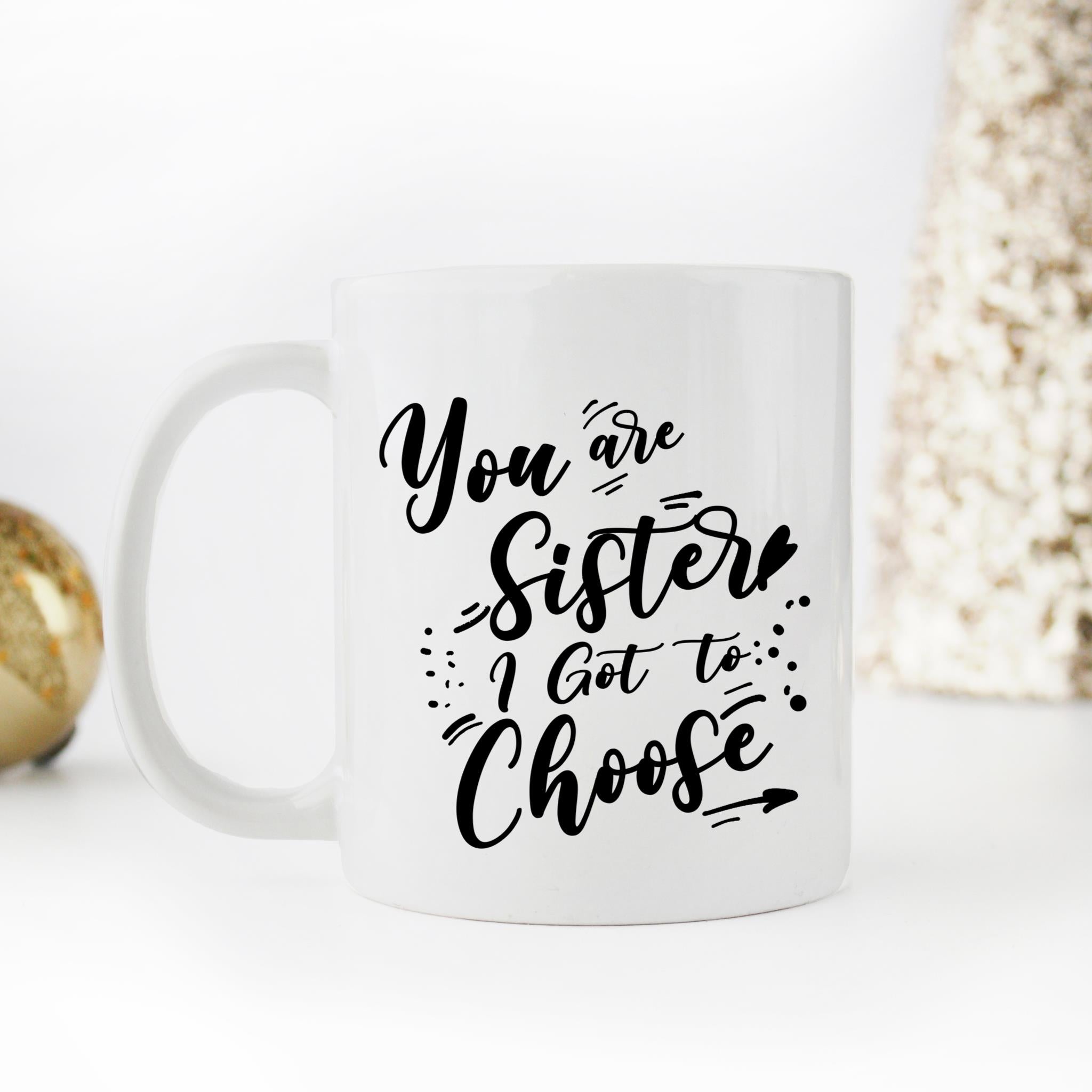 Skitongifts Coffee Mug Funny Ceramic Novelty You Are The Sister I Got To Choose Gsil6Xd