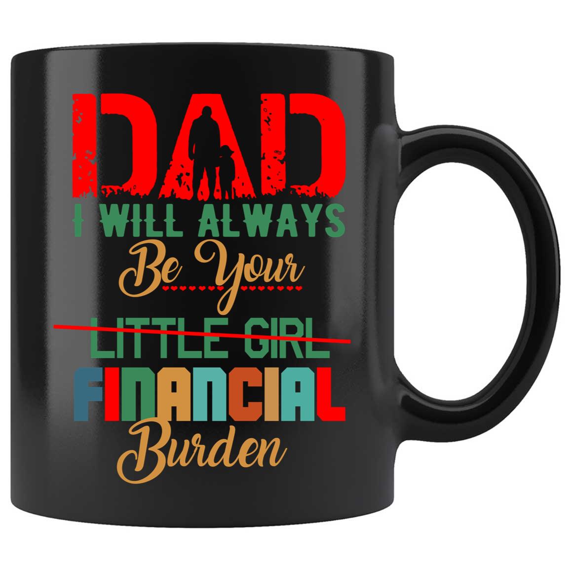 Skitongifts Coffee Mug Funny Ceramic Novelty Dad I Will Always Be Your Financial Burden Rvyrrtj