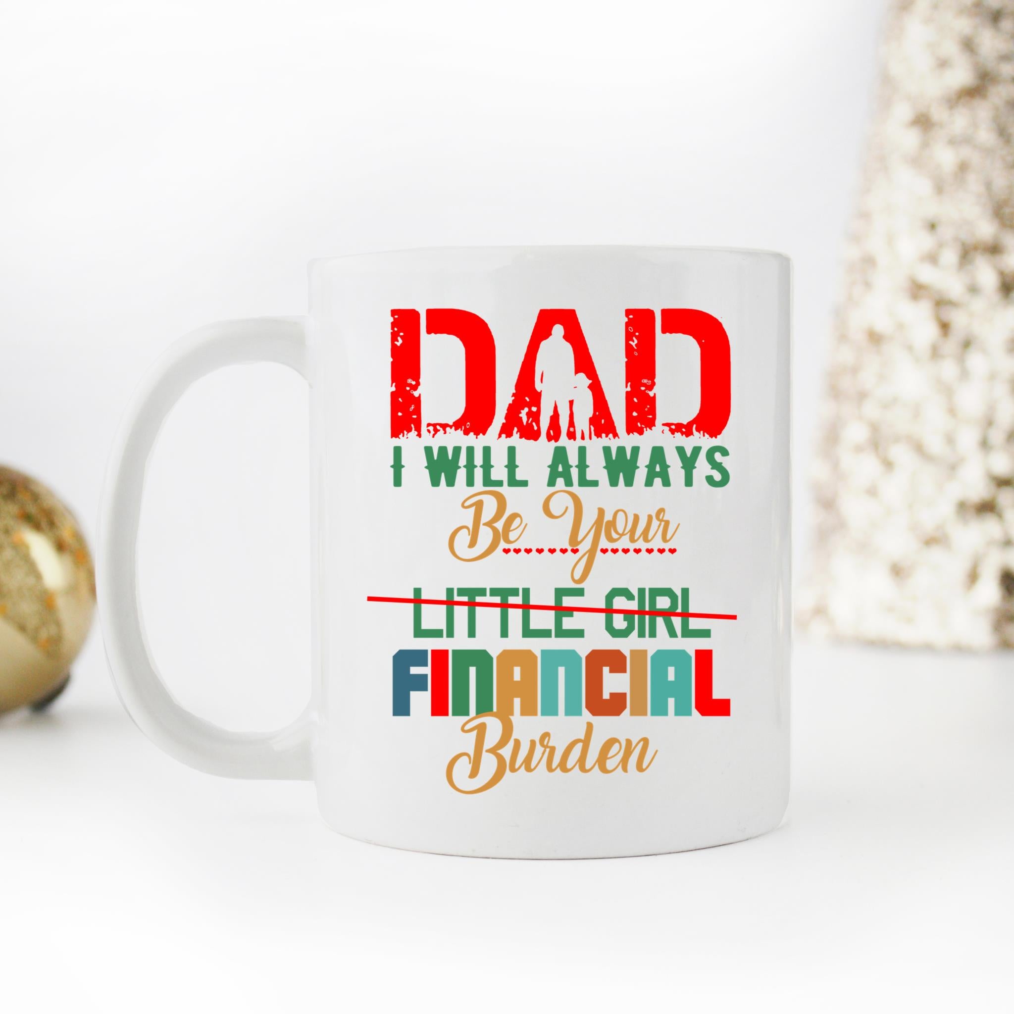 Skitongifts Coffee Mug Funny Ceramic Novelty Dad I Will Always Be Your Financial Burden Rvyrrtj