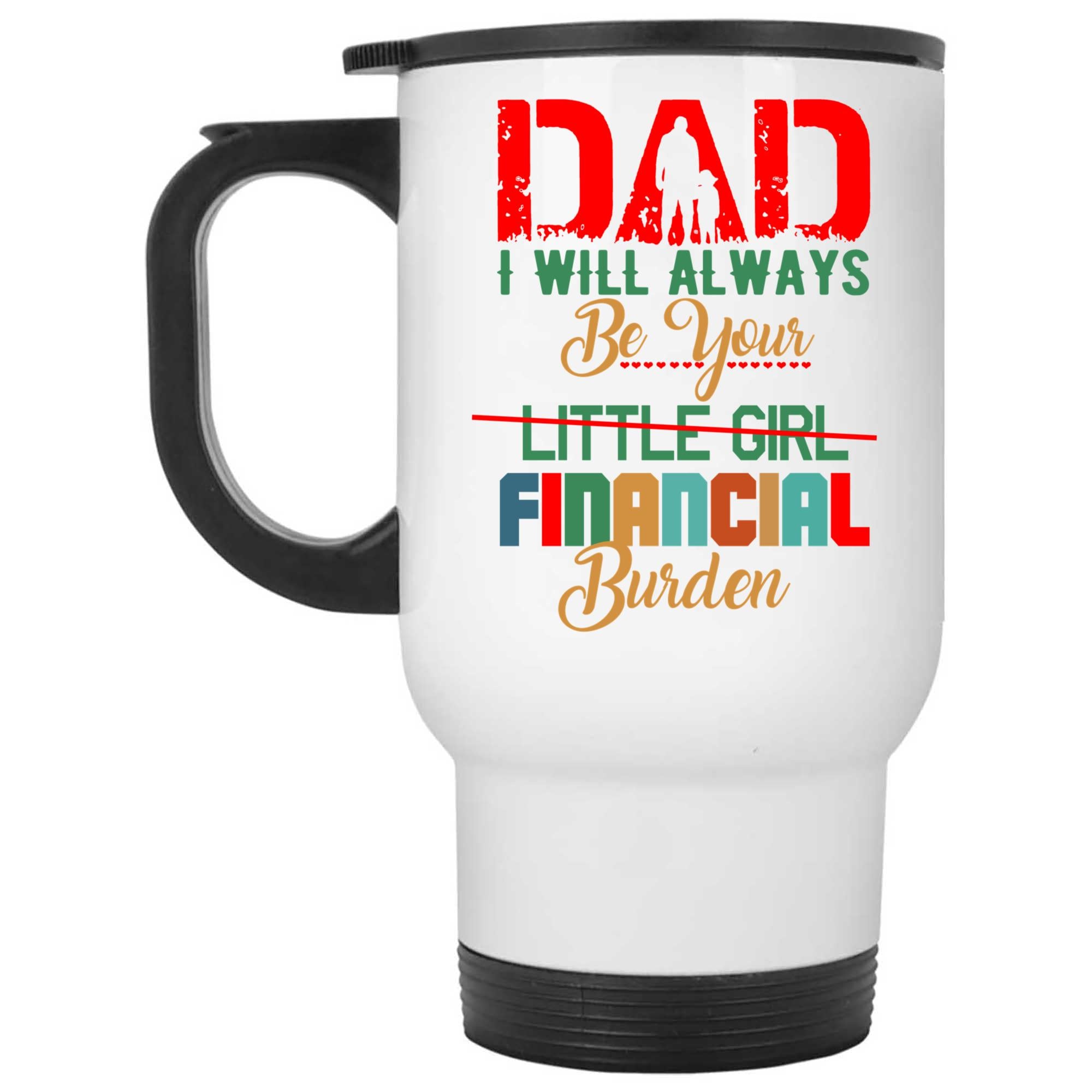 Skitongifts Coffee Mug Funny Ceramic Novelty Dad I Will Always Be Your Financial Burden Rvyrrtj