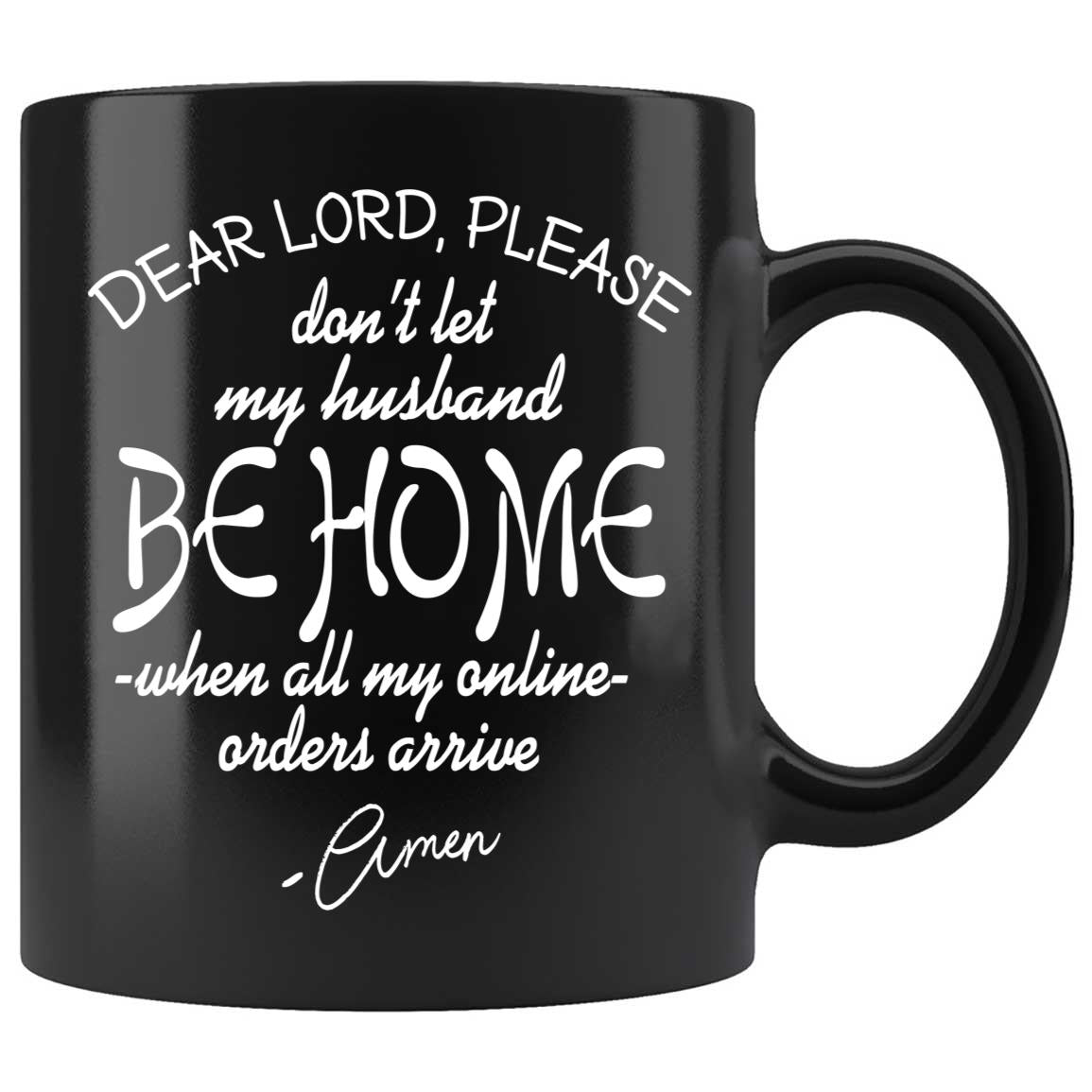 Skitongifts Coffee Mug Funny Ceramic Novelty Dear Lord, Please Don't Let My Husband Be Home When All My Online Orders Arrive, Amen Uacmofr