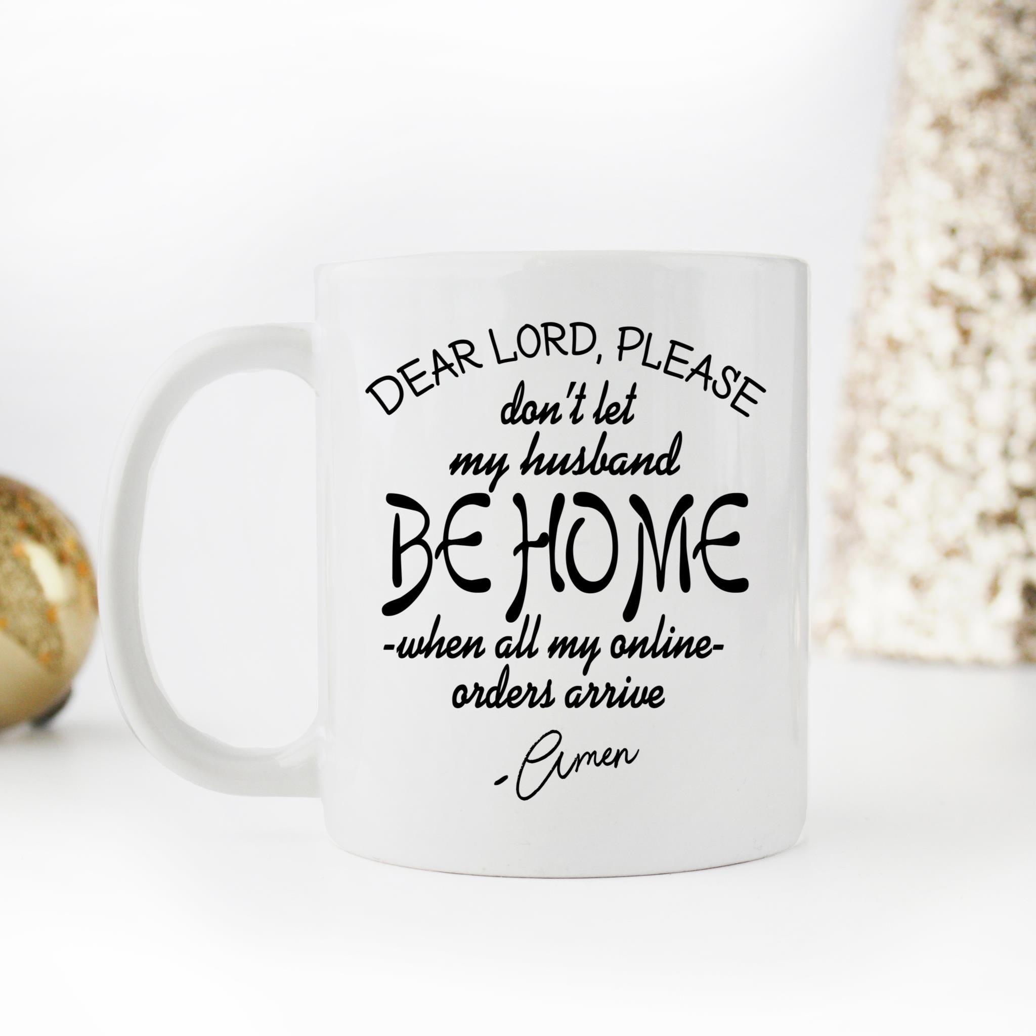 Skitongifts Coffee Mug Funny Ceramic Novelty Dear Lord, Please Don't Let My Husband Be Home When All My Online Orders Arrive, Amen Uacmofr