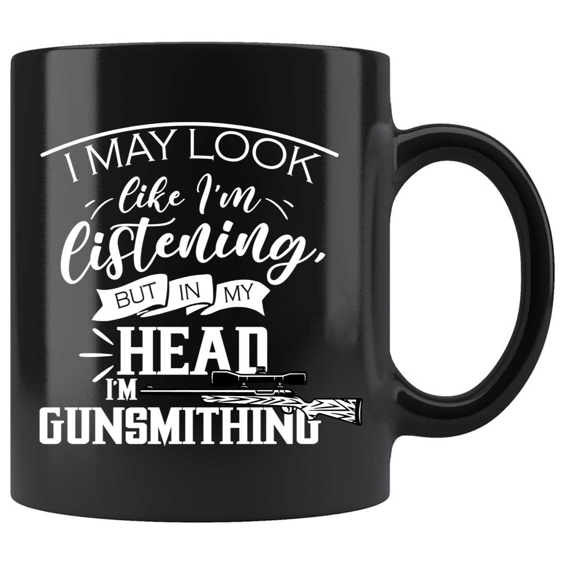 Skitongifts Coffee Mug Funny Ceramic Novelty I Might Look Like I'm Listening To You But In My Head I'm Gunsmithing Nsf0Haz
