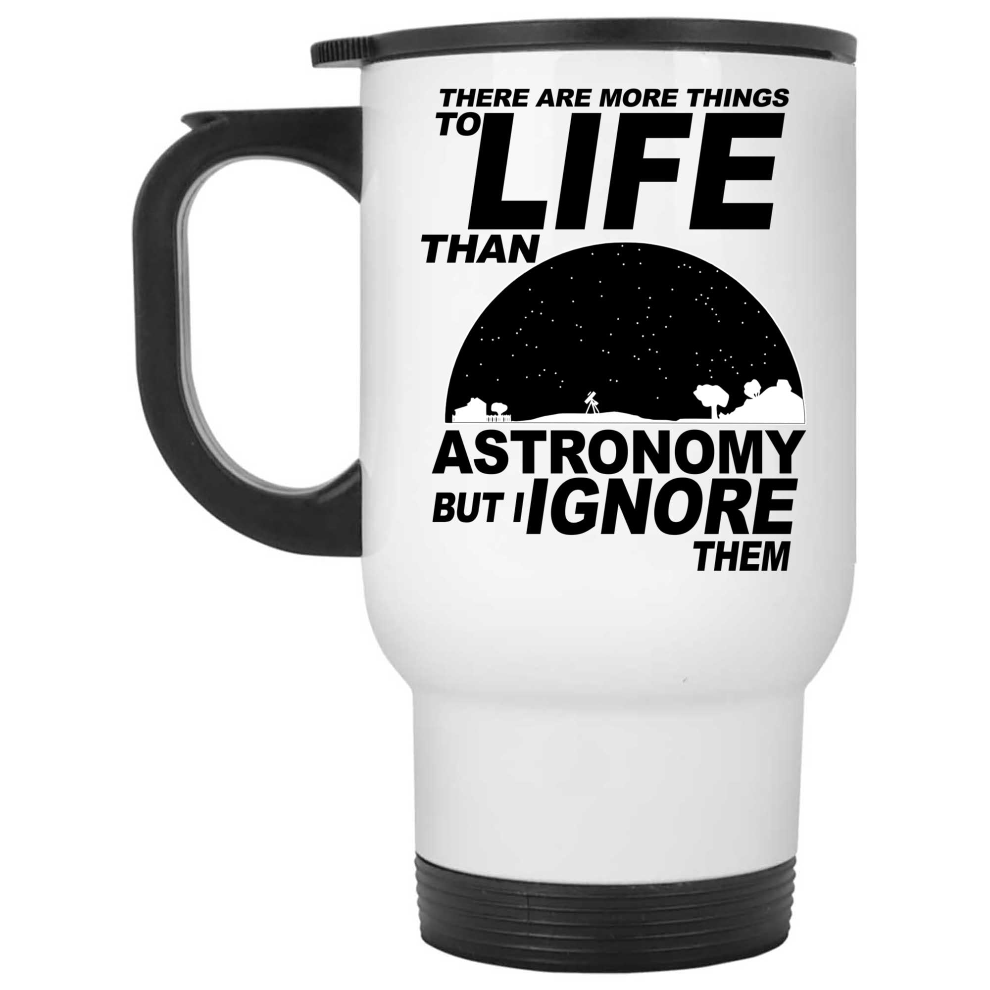 Skitongifts Coffee Mug Funny Ceramic Novelty There Are More Thing To Life Than Astronomy But I Ignore Them Qeodnzb