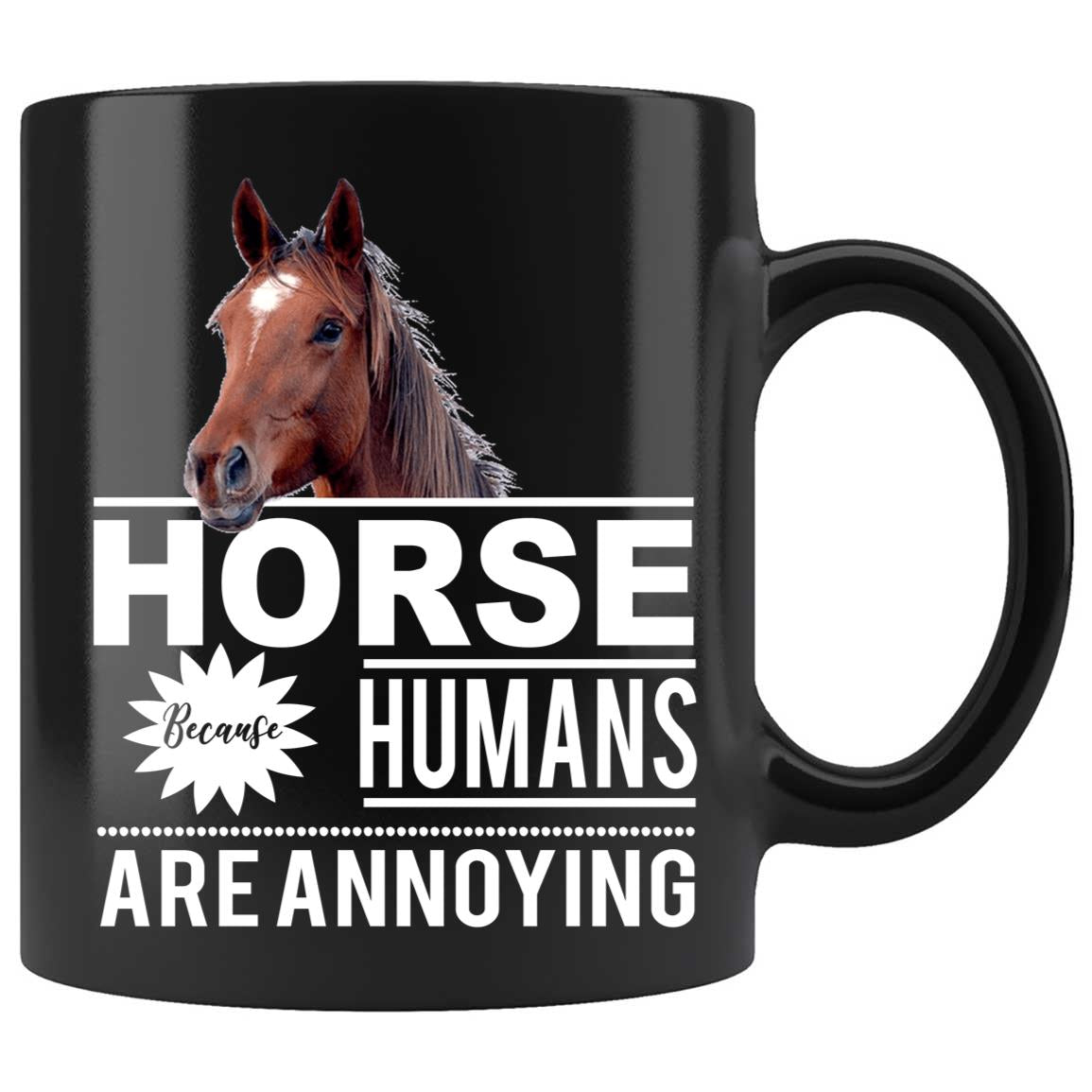 Skitongifts Coffee Mug Funny Ceramic Novelty Horses Because Humans Are Annoying Kfxgood
