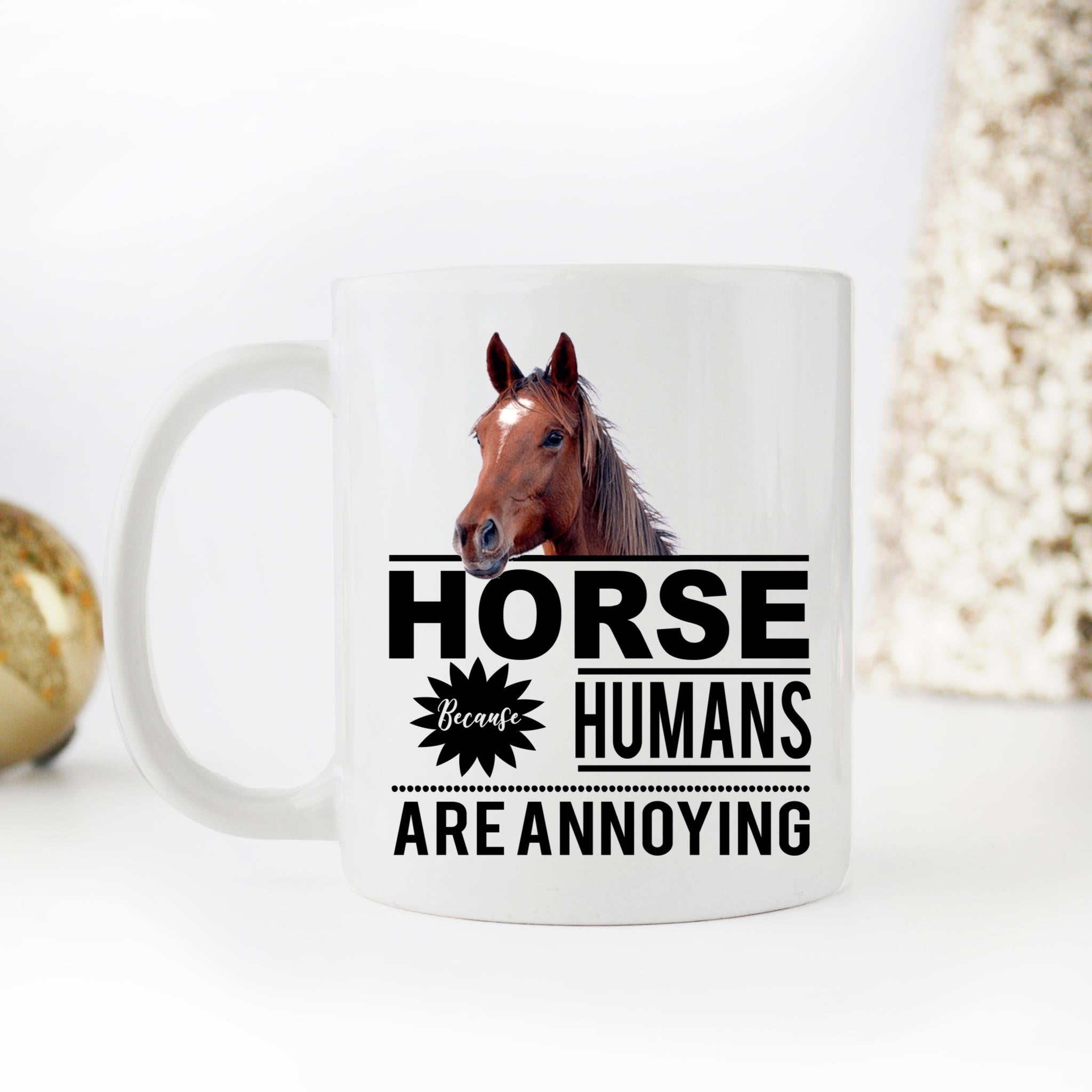 Skitongifts Coffee Mug Funny Ceramic Novelty Horses Because Humans Are Annoying Kfxgood