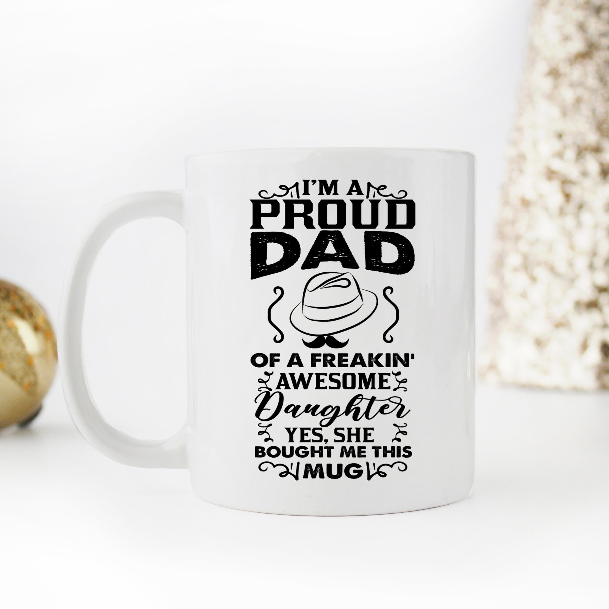 Skitongifts Coffee Mug Funny Ceramic Novelty I Am A Proud Dad Of A Freakin' Awesome Daughter Hacrkc2