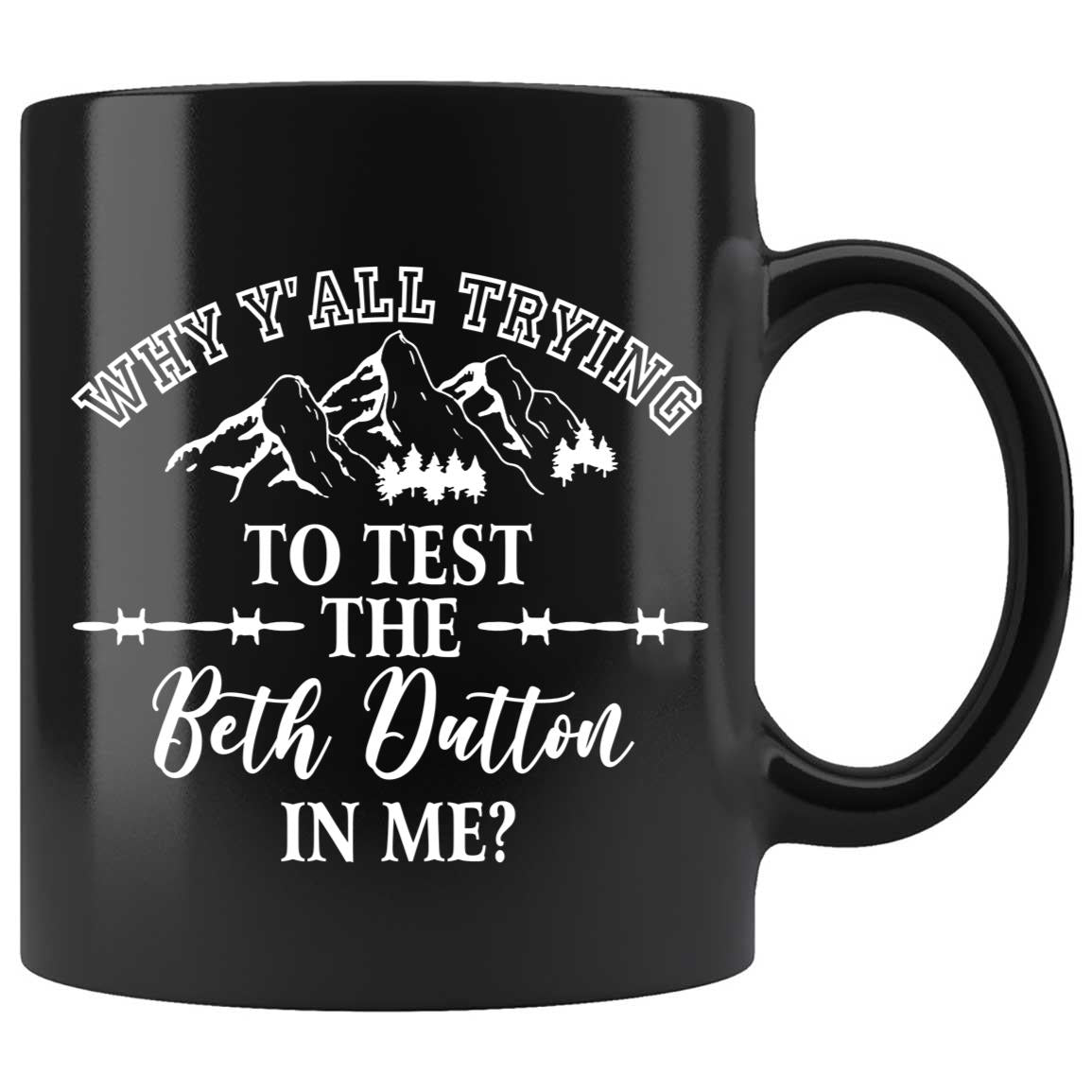 Skitongifts Coffee Mug Funny Ceramic Novelty Generic Why Yall Trying To Test The Beth Dutton In Me Pjt5Tmc