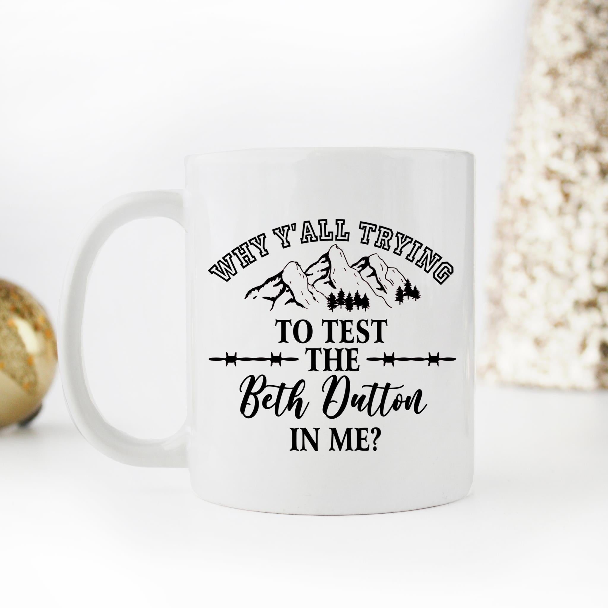 Skitongifts Coffee Mug Funny Ceramic Novelty Generic Why Yall Trying To Test The Beth Dutton In Me Pjt5Tmc