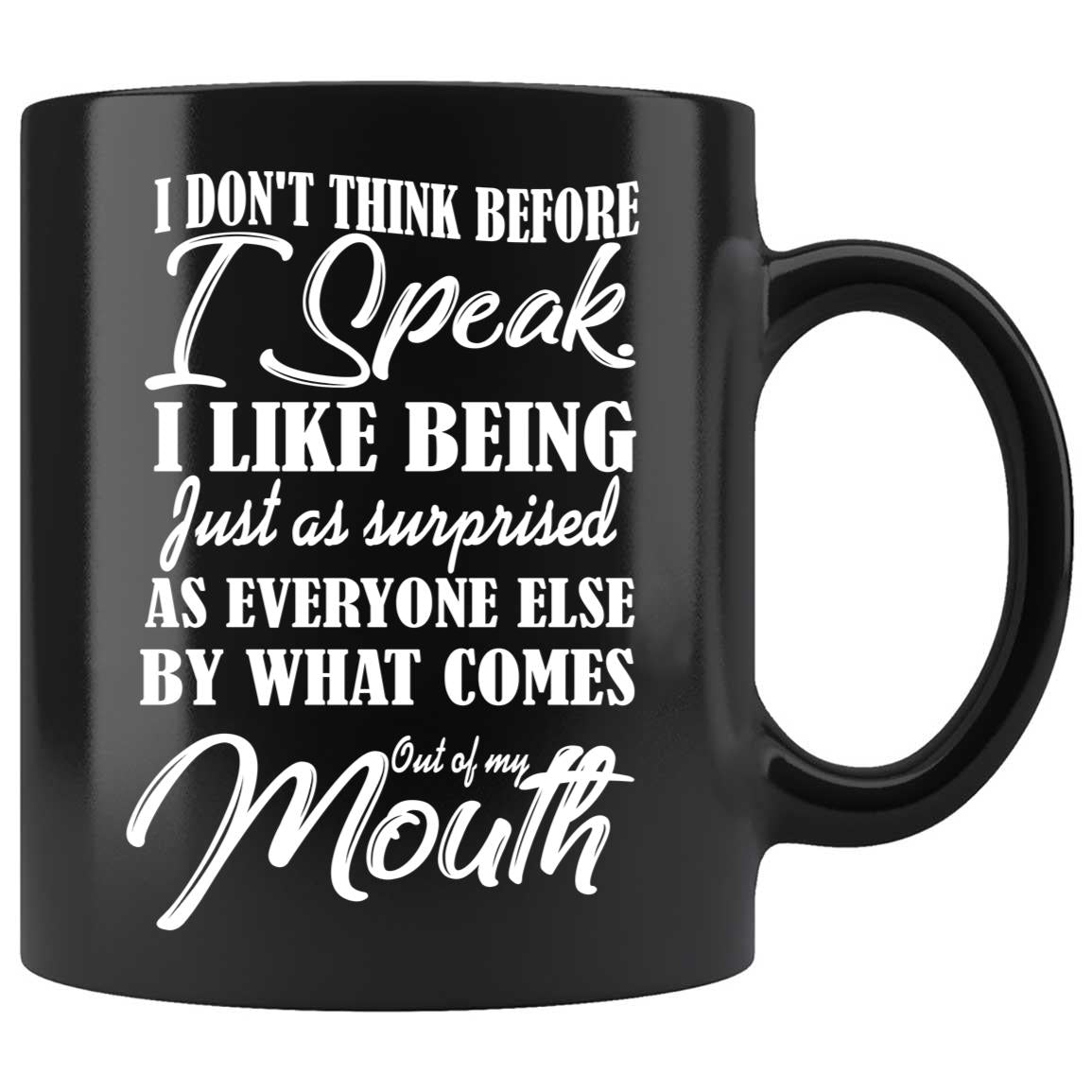 Skitongifts Coffee Mug Funny Ceramic I Don't Think Before I Speak. I Like Being Just As Surprised As Everyone Else By What Comes Out Of My Mouth