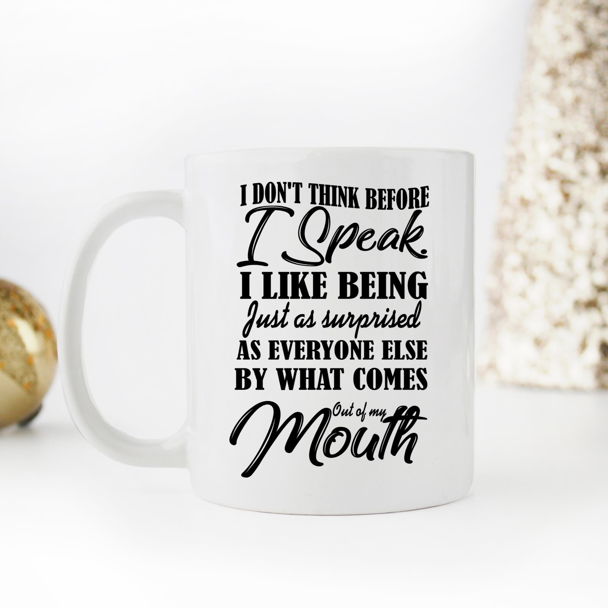 Skitongifts Coffee Mug Funny Ceramic I Don't Think Before I Speak. I Like Being Just As Surprised As Everyone Else By What Comes Out Of My Mouth