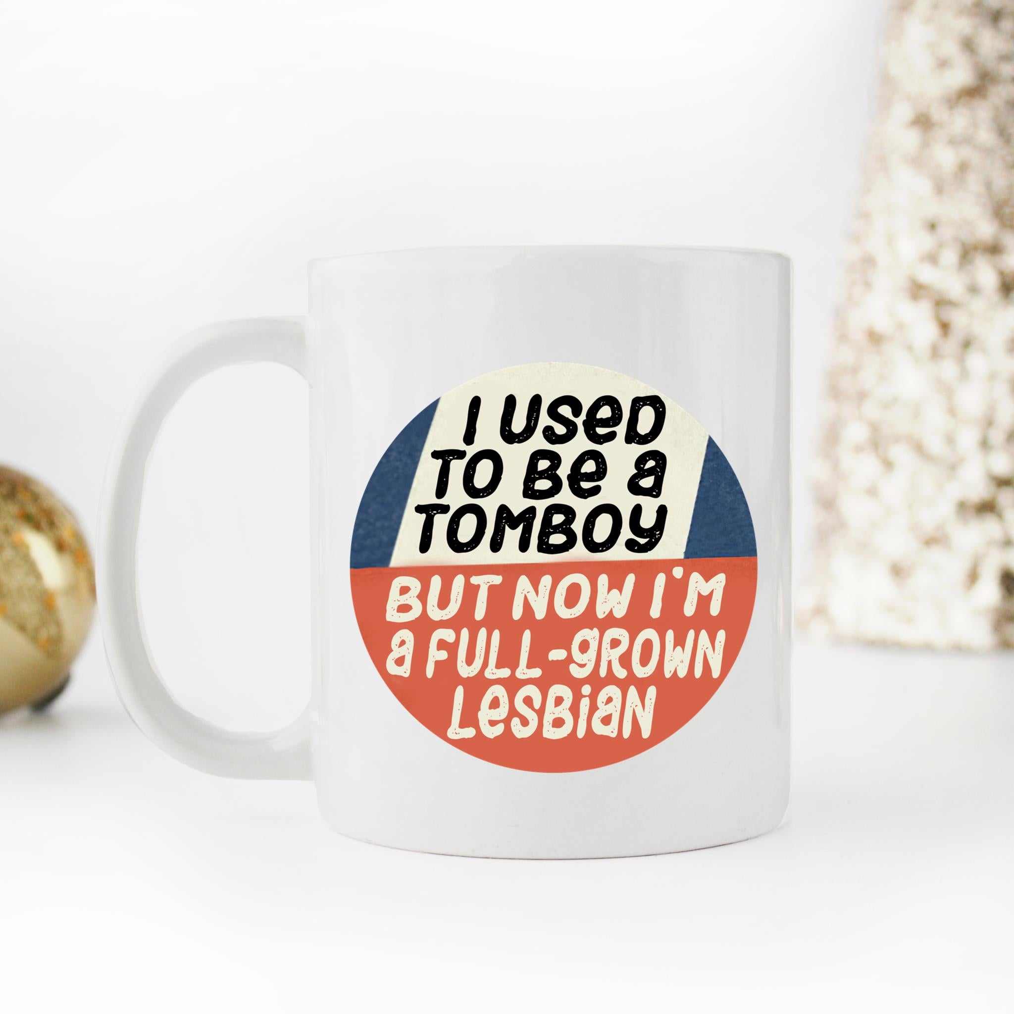 Skitongifts Coffee Mug Funny Ceramic Novelty I Used To Be A Tomboy But Now Im A Full-Grown Lesbian I8Rbfm7