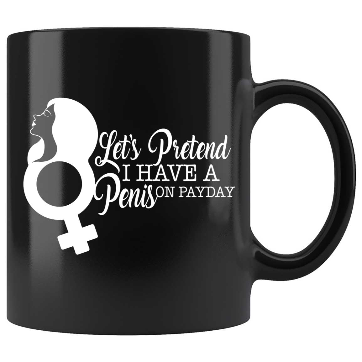 Skitongifts Coffee Mug Funny Ceramic Novelty Lets Pretend I Have A Penis On Payday 201Ktqr