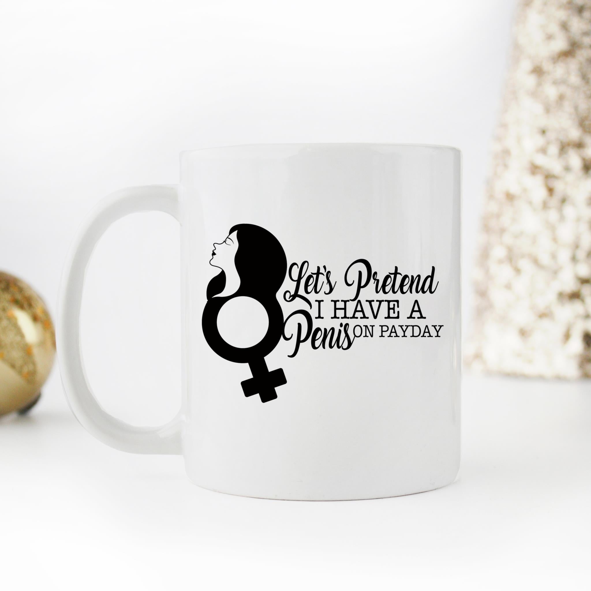 Skitongifts Coffee Mug Funny Ceramic Novelty Lets Pretend I Have A Penis On Payday 201Ktqr