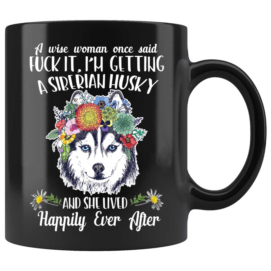 Skitongifts Coffee Mug Funny Ceramic Novelty A Wise Woman Once Said Fuck It, I'm Getting A Siberian Husky Lwanwen