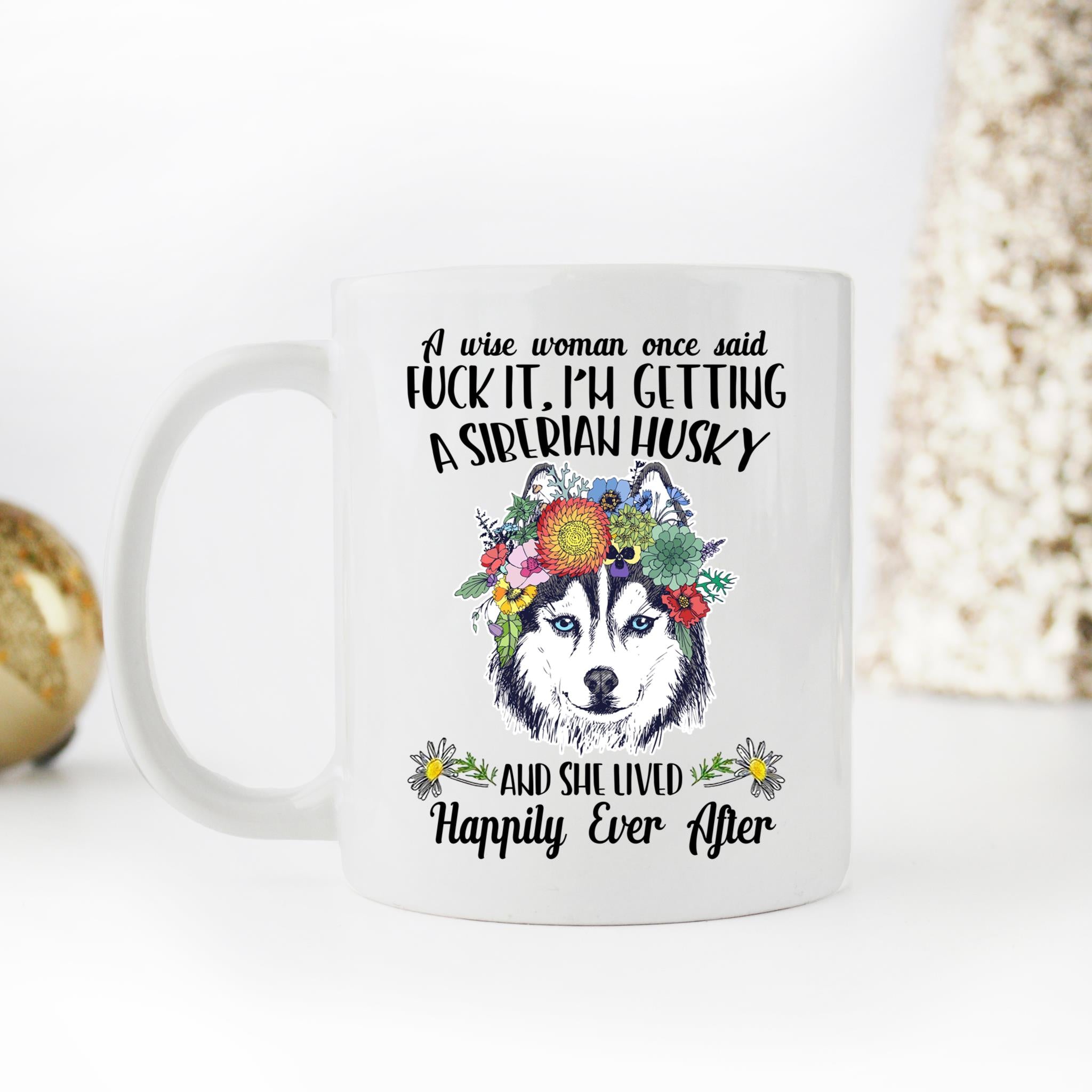 Skitongifts Coffee Mug Funny Ceramic Novelty A Wise Woman Once Said Fuck It, I'm Getting A Siberian Husky Lwanwen
