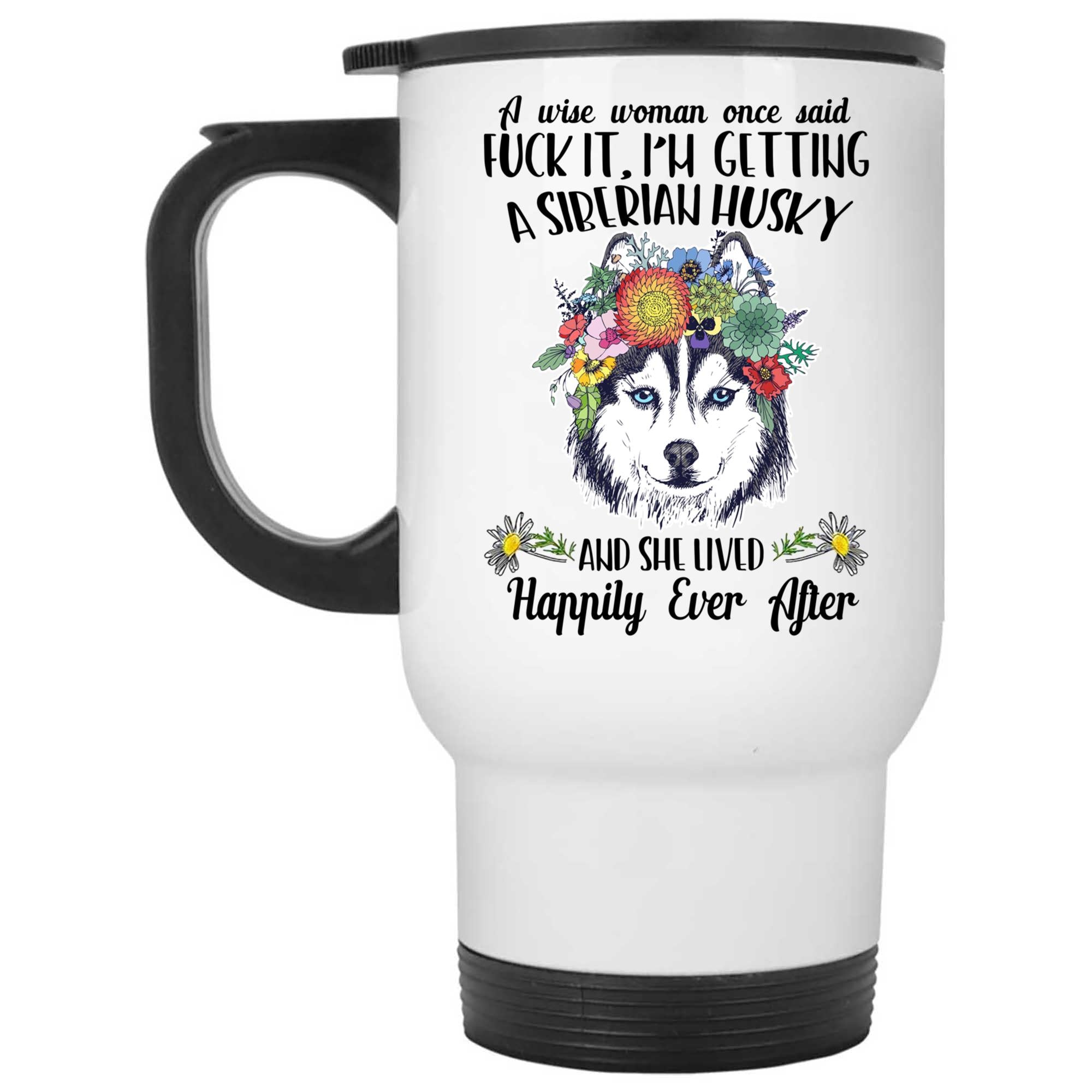 Skitongifts Coffee Mug Funny Ceramic Novelty A Wise Woman Once Said Fuck It, I'm Getting A Siberian Husky Lwanwen
