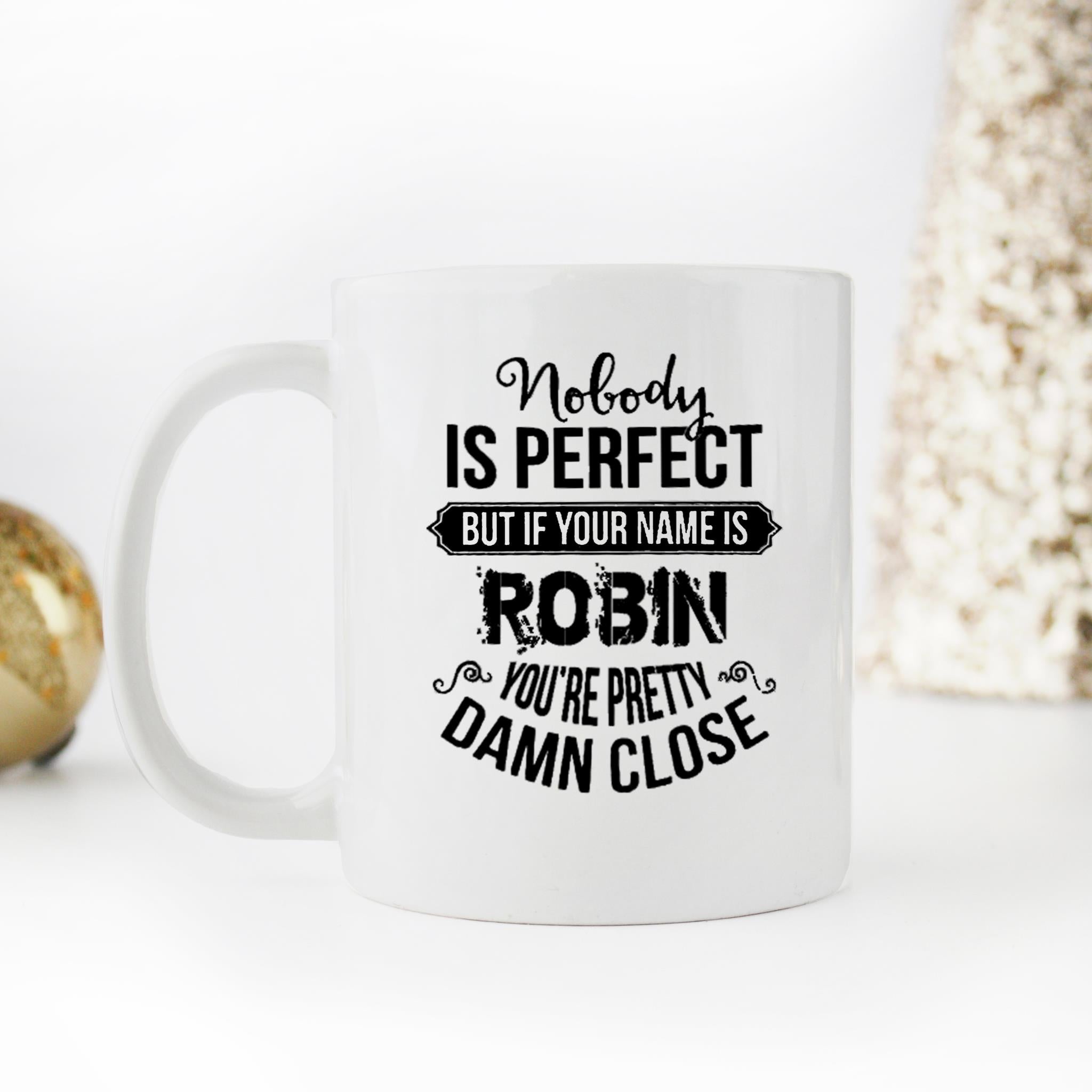 Skitongifts Funny Ceramic Novelty Coffee Mug Name Personalized Nobody Is Perfect But If Your Name Is Robin You're Pretty Damn Close rYEzL8F