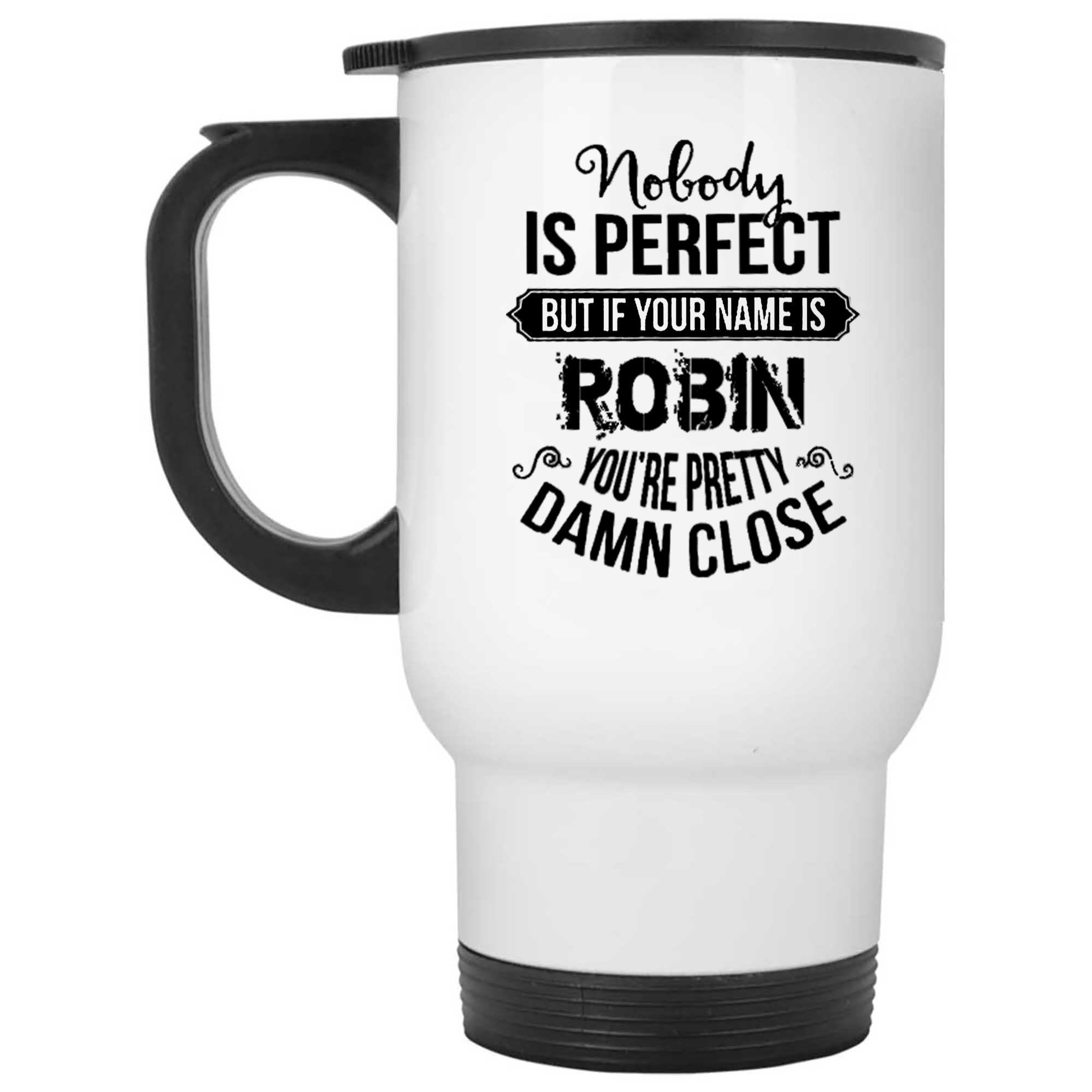Skitongifts Funny Ceramic Novelty Coffee Mug Name Personalized Nobody Is Perfect But If Your Name Is Robin You're Pretty Damn Close rYEzL8F