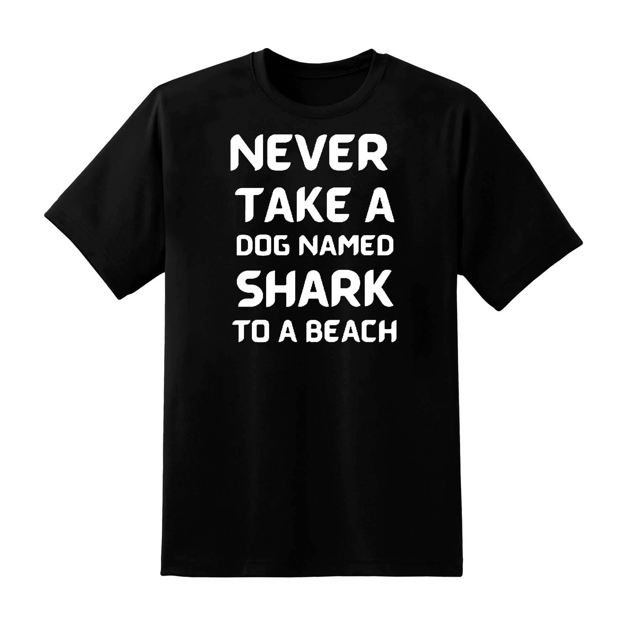 Skitongift Never Take A Dog Named Shark To Beach Is Essentialtshirt . Essential T Shirt Funny Shirts Hoodie Long Short Sleeve Casual Shirt