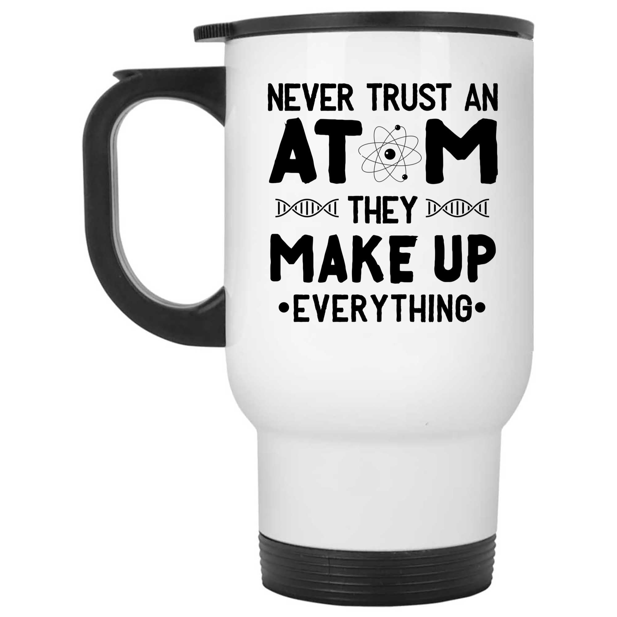 Skitongifts Funny Ceramic Novelty Coffee Mug Never Trust An Atom They Make Up Everything Science, Chemisty, Physicist, Gifts For Birthdays, Graduation