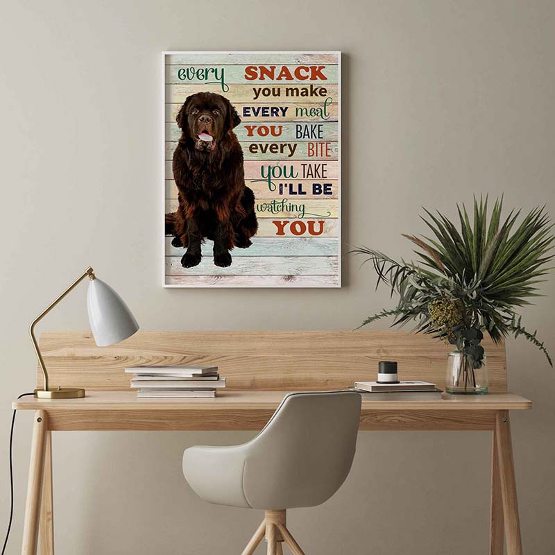 Skitongifts Wall Decoration, Home Decor, Decoration Room Newfoundland Dog Every Snack You Make Every Meal You Bake Every Bite You Take-TT2103
