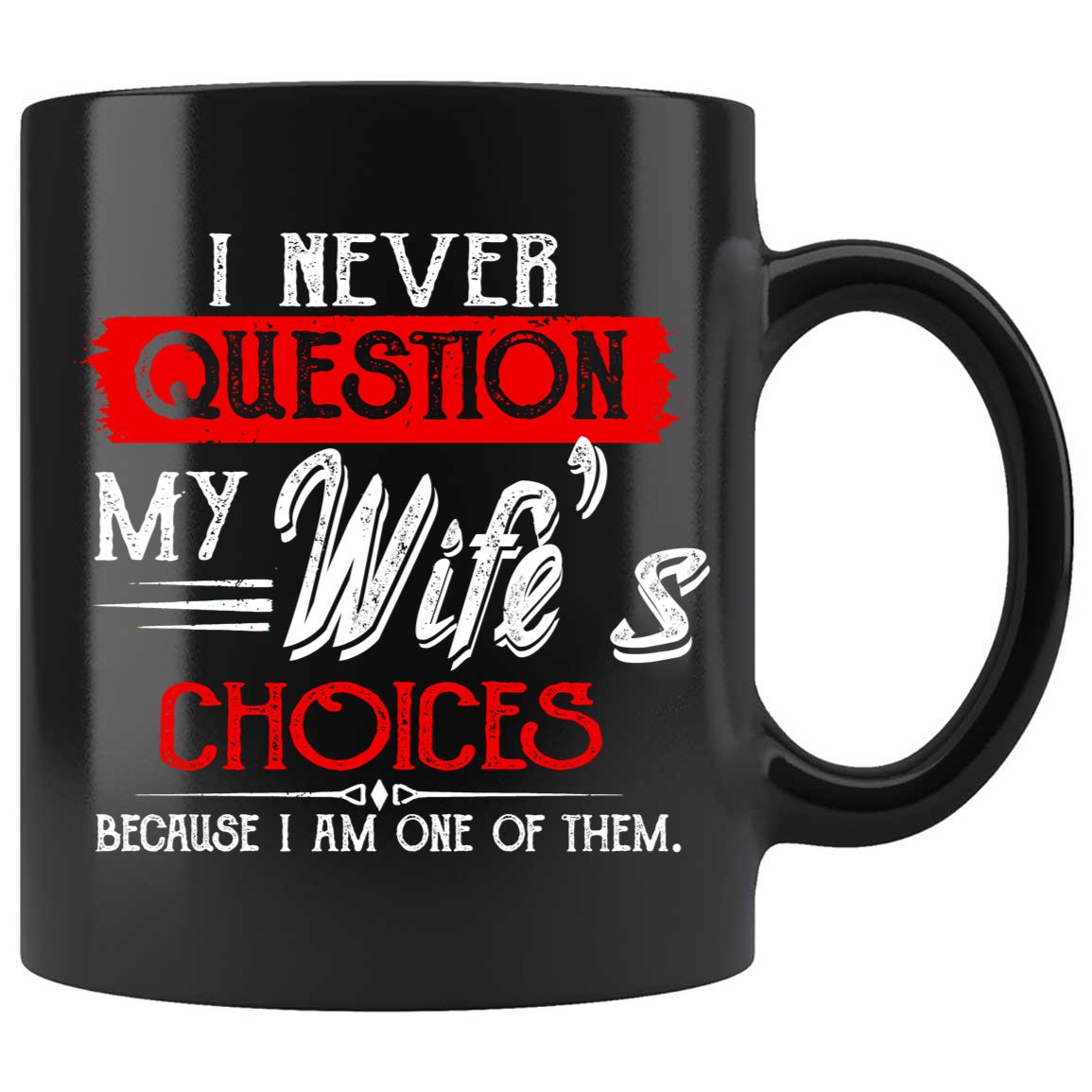 Skitongifts Coffee Mug Funny Ceramic Novelty One Of My Wife's Choices , I Never Question My Wife's Choices sehrMIT