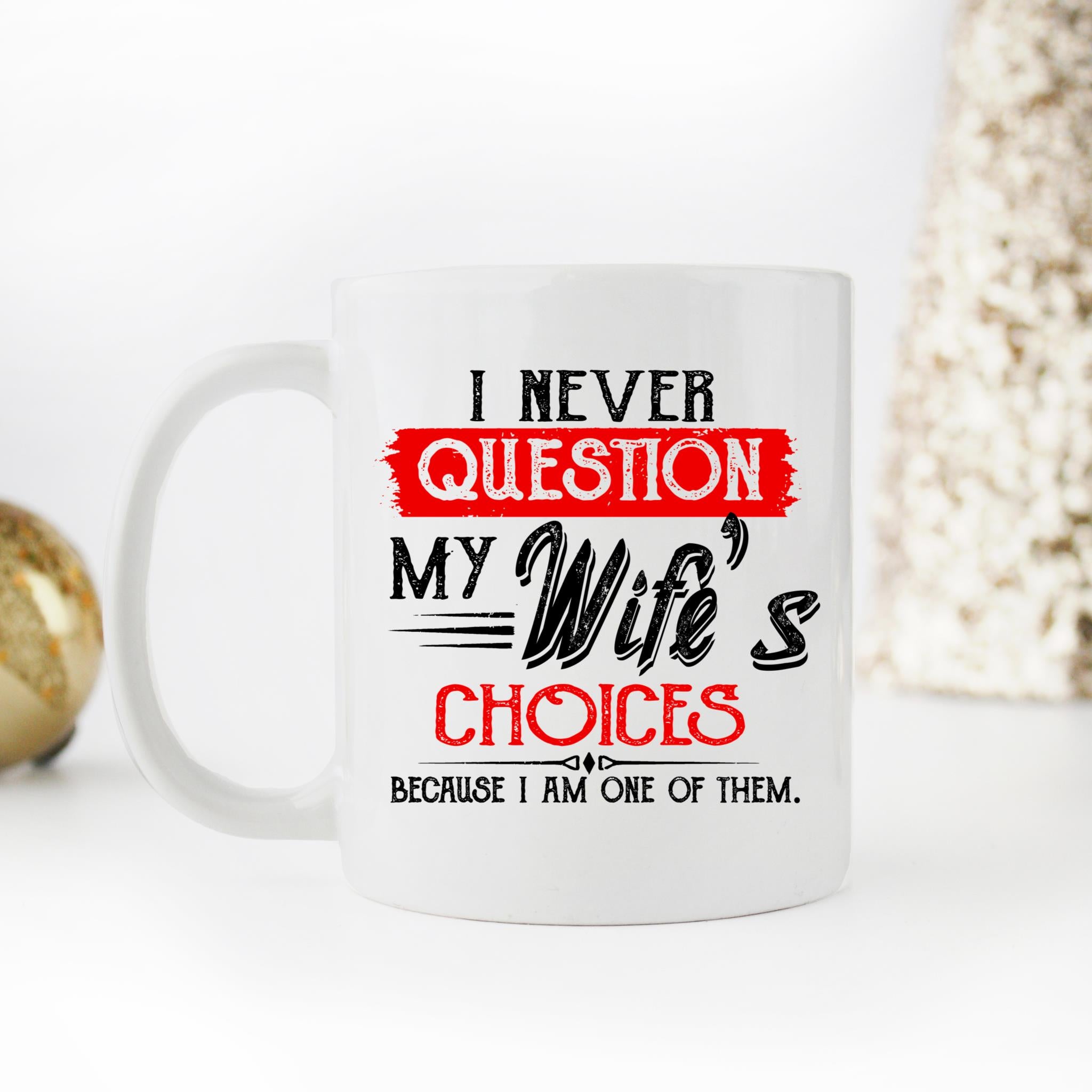 Skitongifts Coffee Mug Funny Ceramic Novelty One Of My Wife's Choices , I Never Question My Wife's Choices sehrMIT