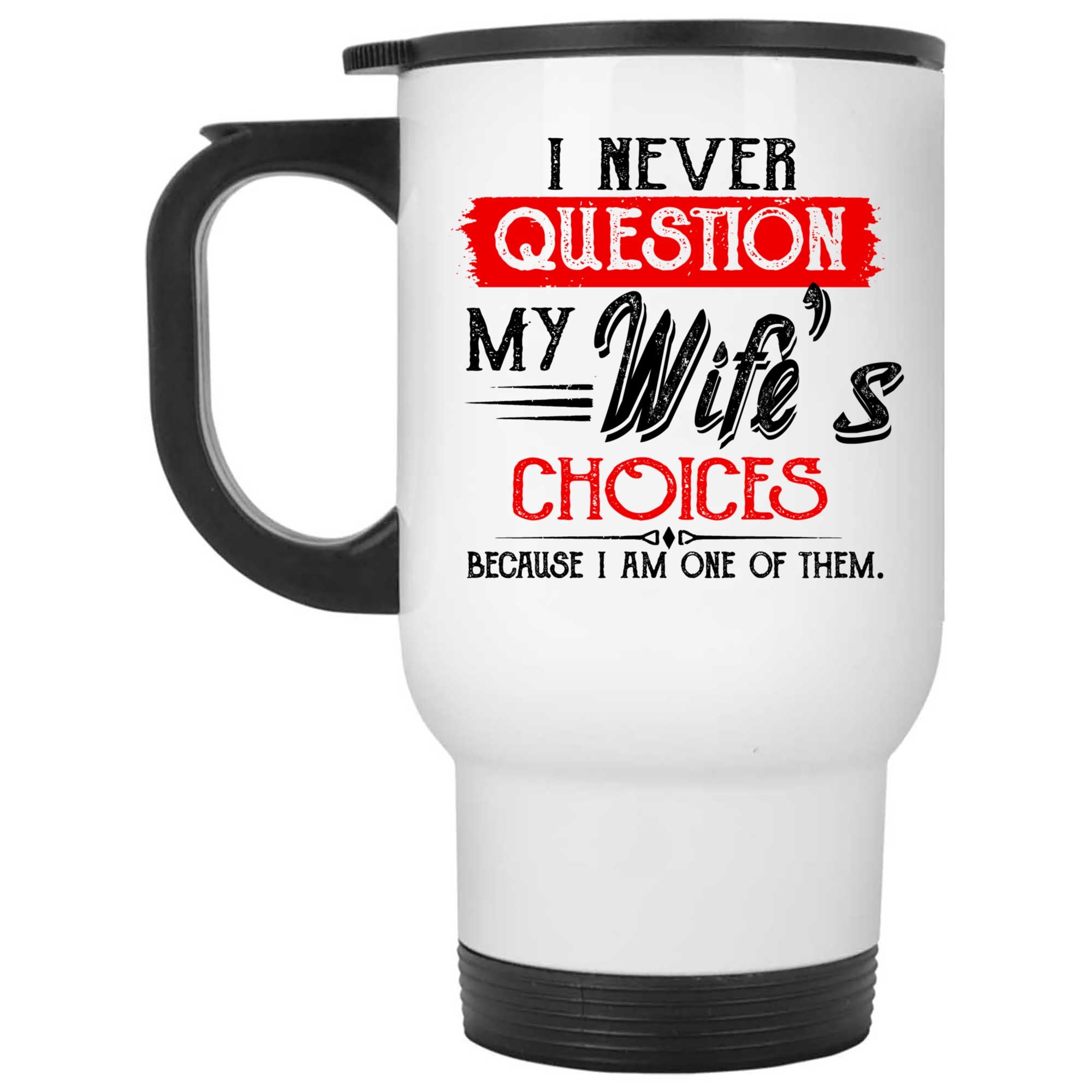 Skitongifts Coffee Mug Funny Ceramic Novelty One Of My Wife's Choices , I Never Question My Wife's Choices sehrMIT