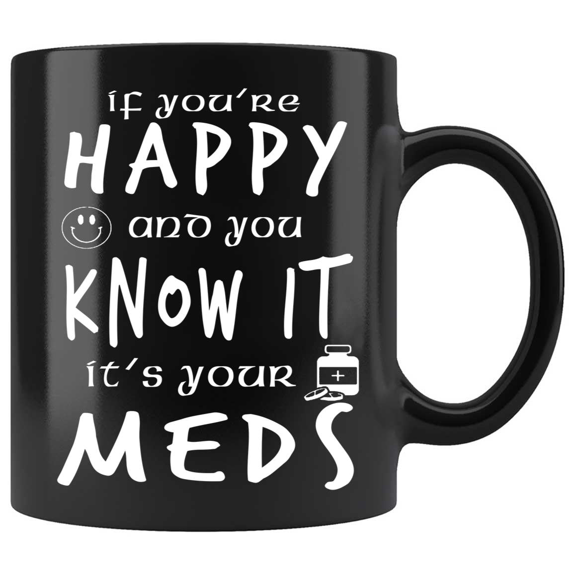 Skitongifts Coffee Mug Funny Ceramic Novelty You're Happy And You Know It Its Your Meds qPlIwlq