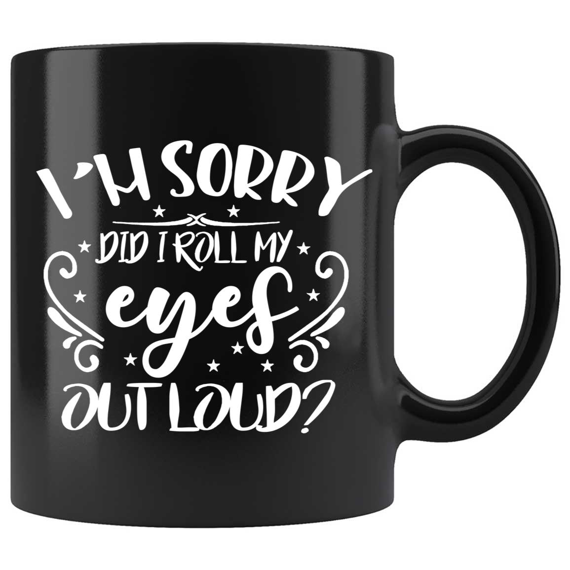 Skitongifts Coffee Mug Funny Ceramic Novelty I'm Sorry Did I Roll My Eyes Out Loud MUkHGIx