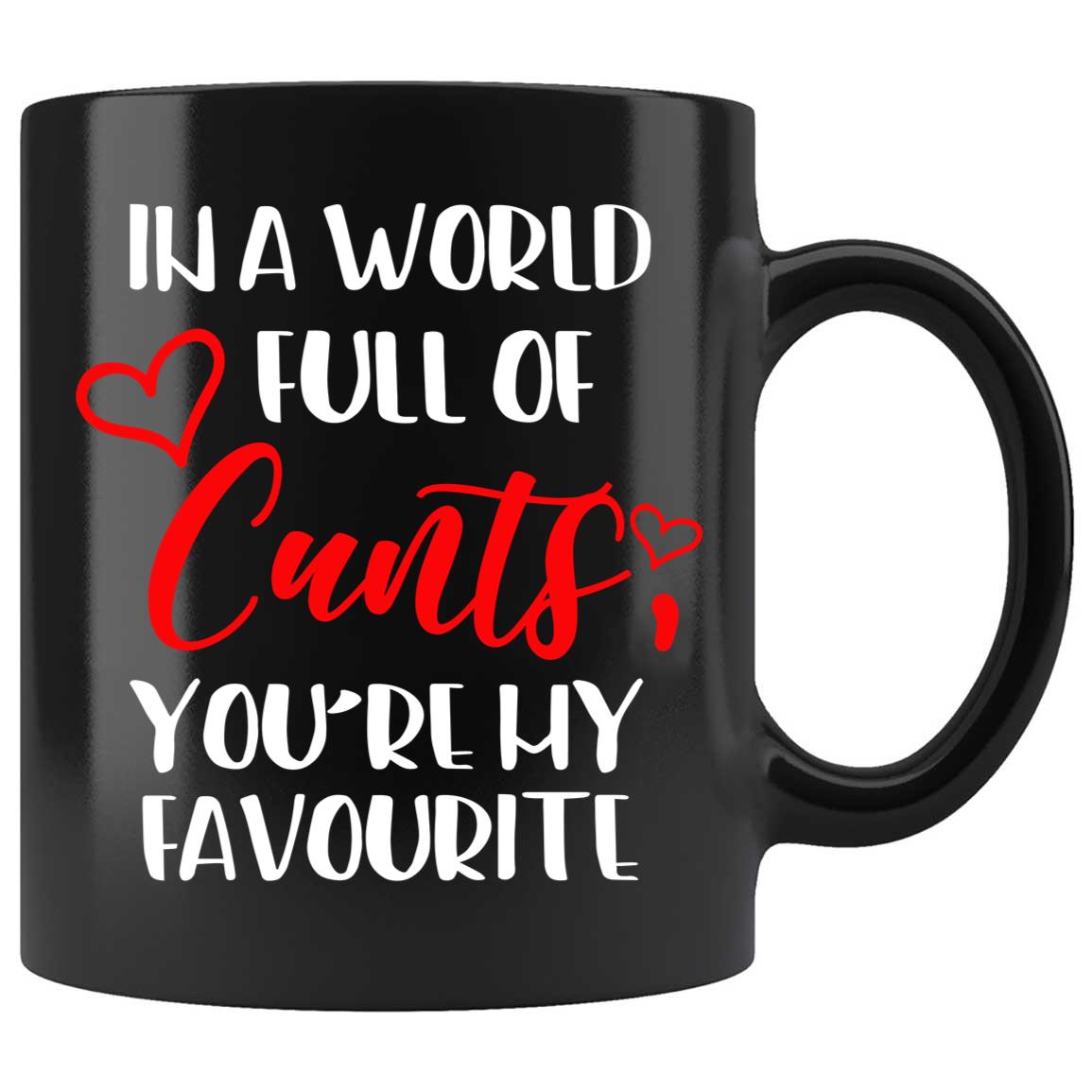 Skitongifts Coffee Mug Funny Ceramic Novelty In A World Full Of Cunts You're My Favorite OjB3GpI