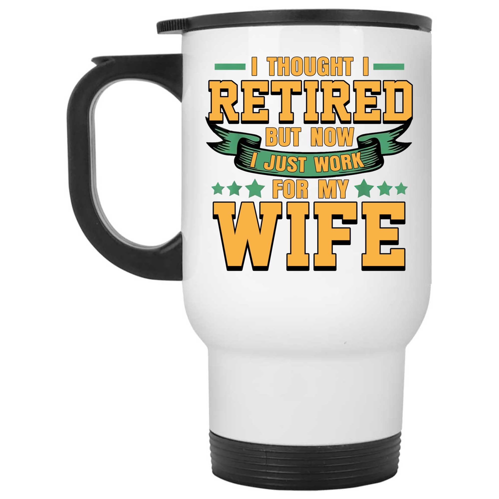Skitongifts Coffee Mug Funny Ceramic Novelty I Thought I Retired But Now I Just Work For My Wife njHnDmd