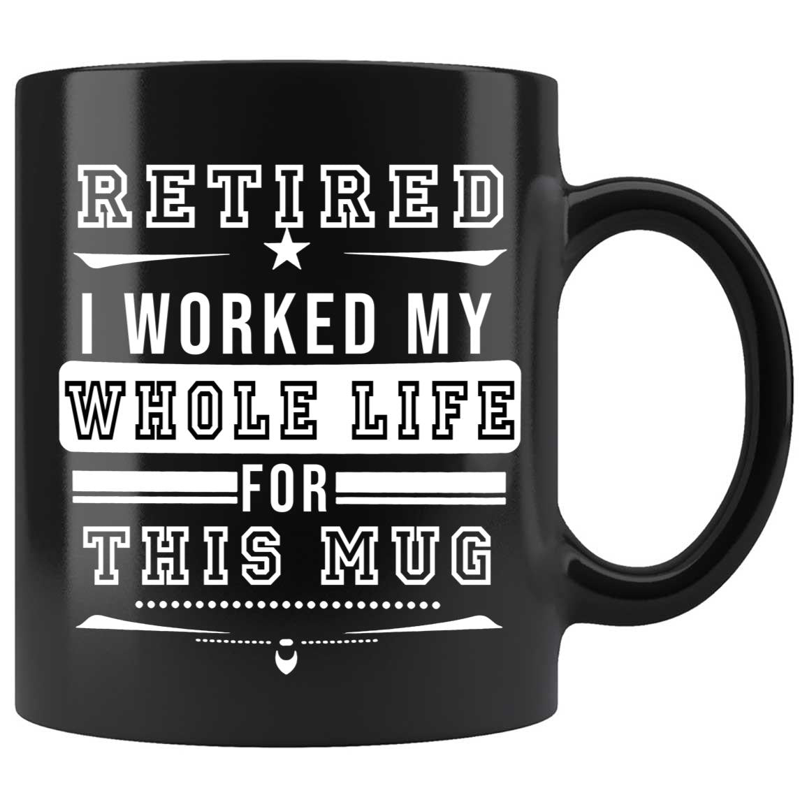 Skitongifts Coffee Mug Funny Ceramic Novelty I Worked My Whole Life For This Mug rqUQq7j