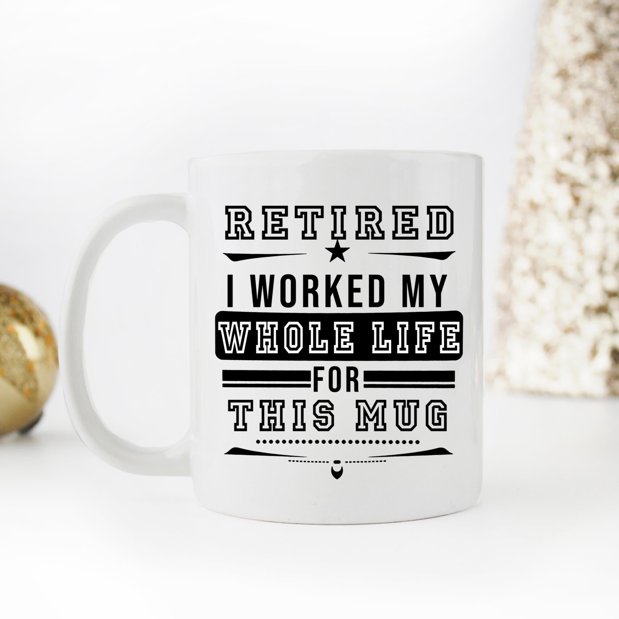 Skitongifts Coffee Mug Funny Ceramic Novelty I Worked My Whole Life For This Mug rqUQq7j