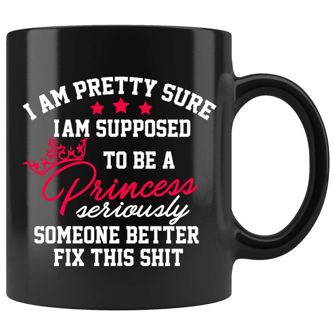 Skitongifts Coffee Mug Funny Ceramic Novelty I'm Pretty Sure I'm Supposed To Be A Princess 1fIQWBW