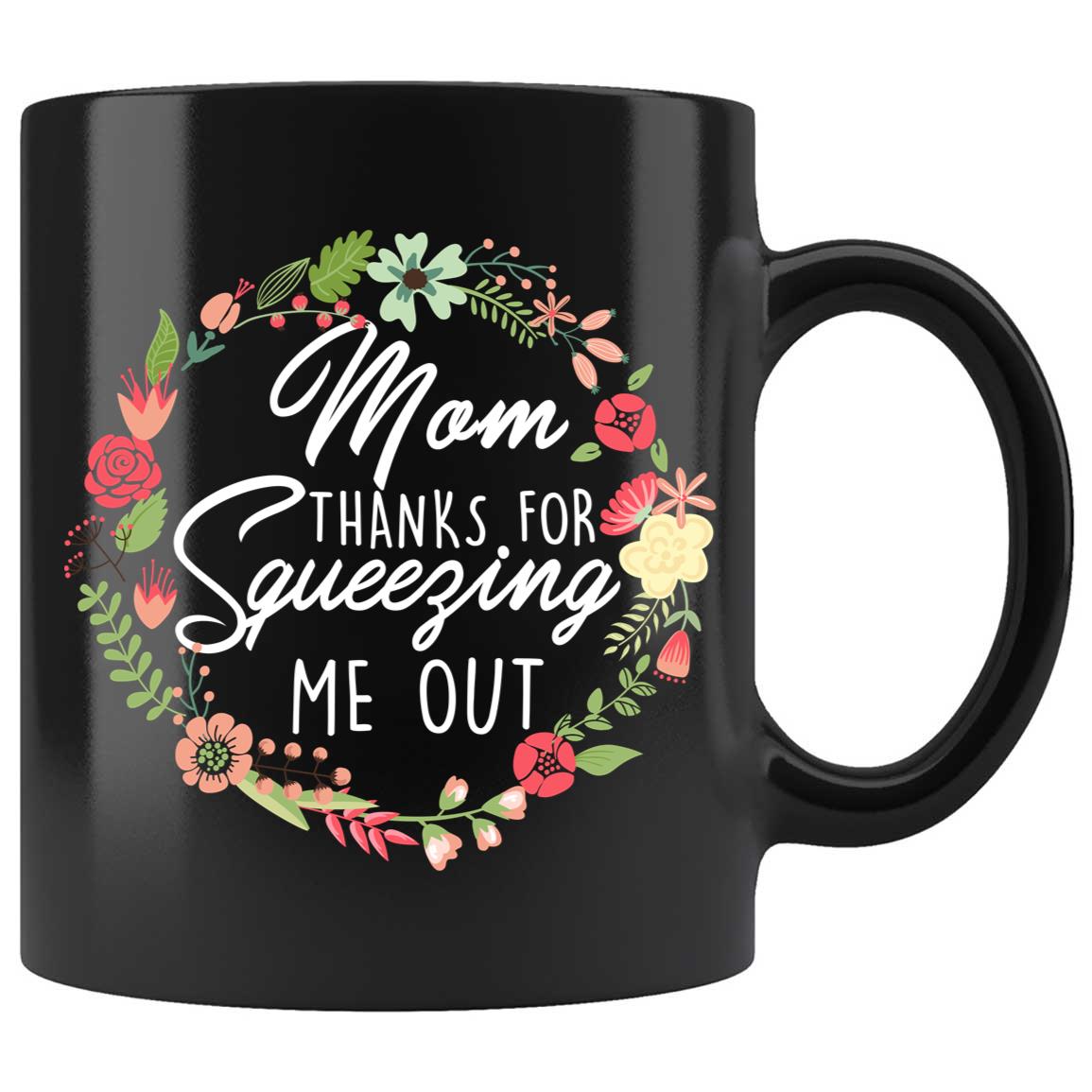 Skitongifts Coffee Mug Funny Ceramic Novelty Mom Thanks For Squeezing Me Out dgFhEfq